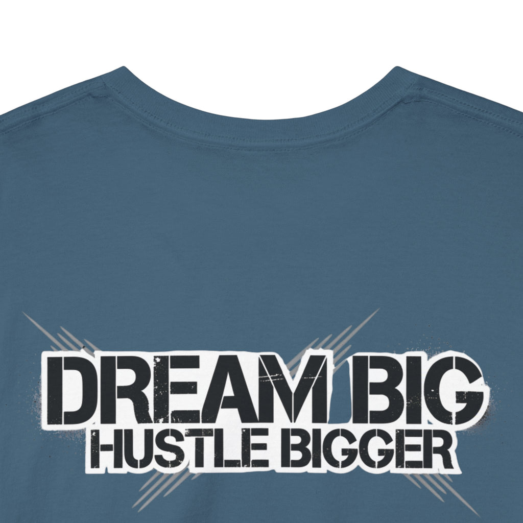 Dream Big Hustle Bigger T-Shirt — Motivational Graphic Tee