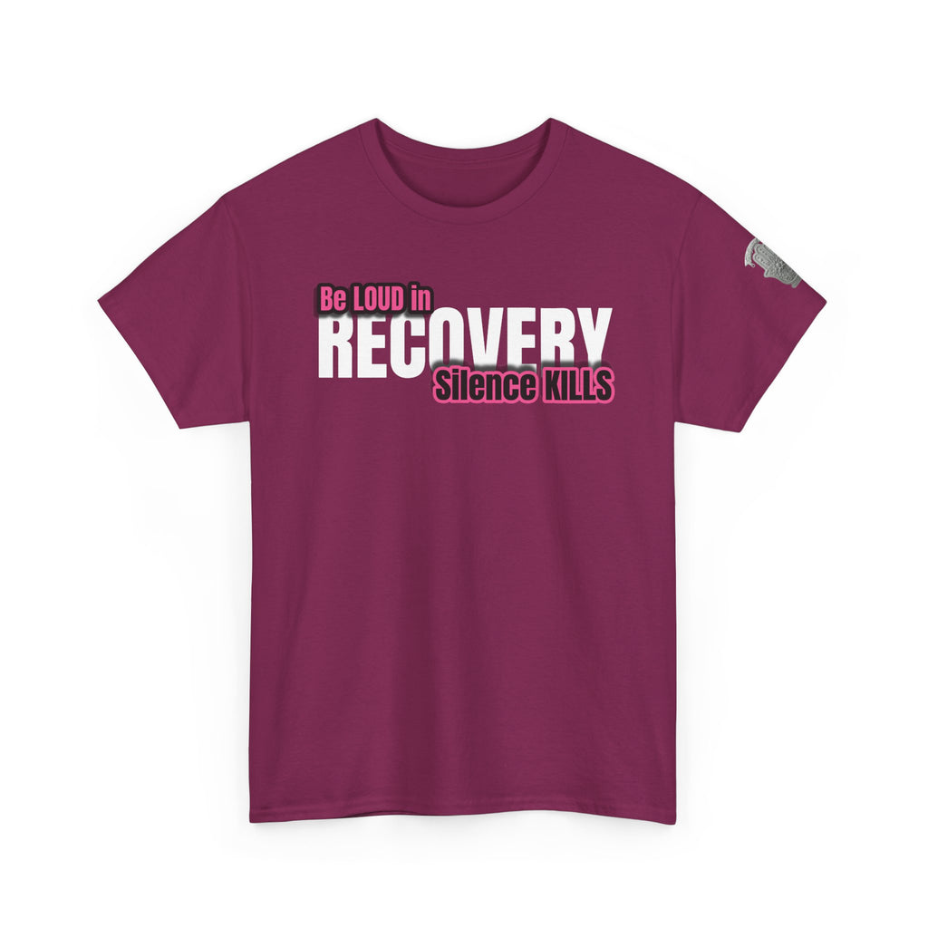 Be Loud in Recovery / Silence Kills Recovery T shirt