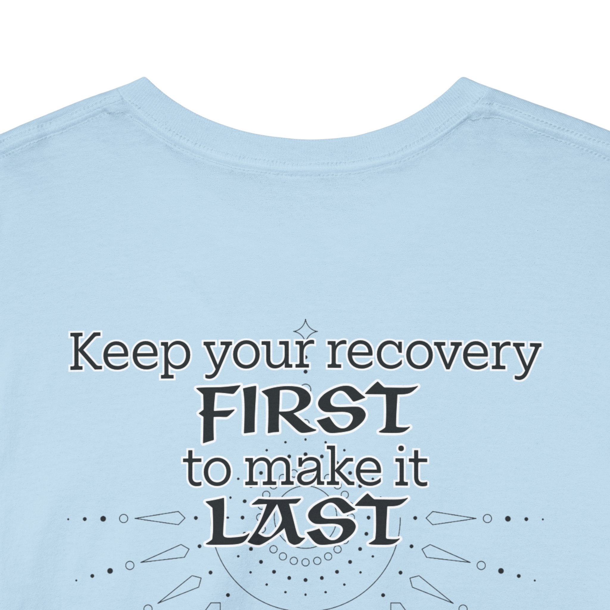 “Keep Your Recovery First to Make It Last” Motivational Shirt