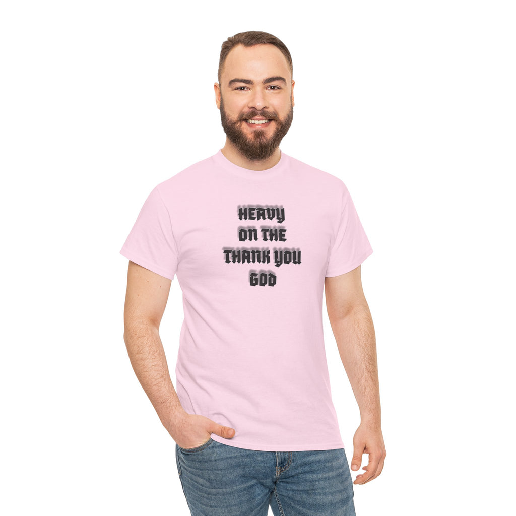 Thank You God T-Shirt — 'Heavy On The Thank You God' Graphic Tee