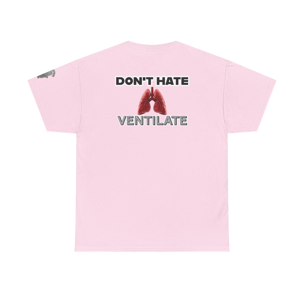 Don't Hate Ventilate — Respiratory Therapist Lungs T-Shirt