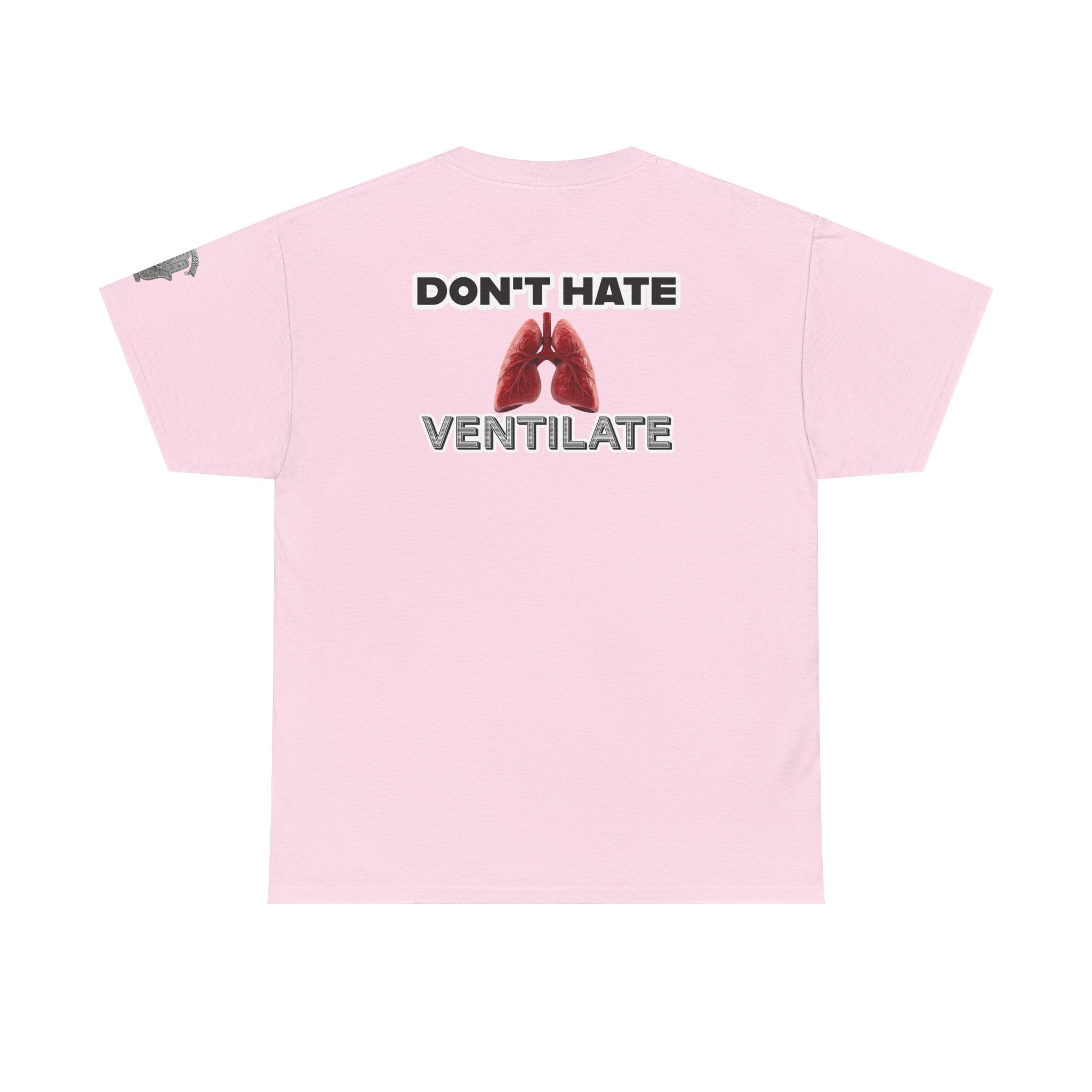 Don't Hate Ventilate — Respiratory Therapist Lungs T-Shirt