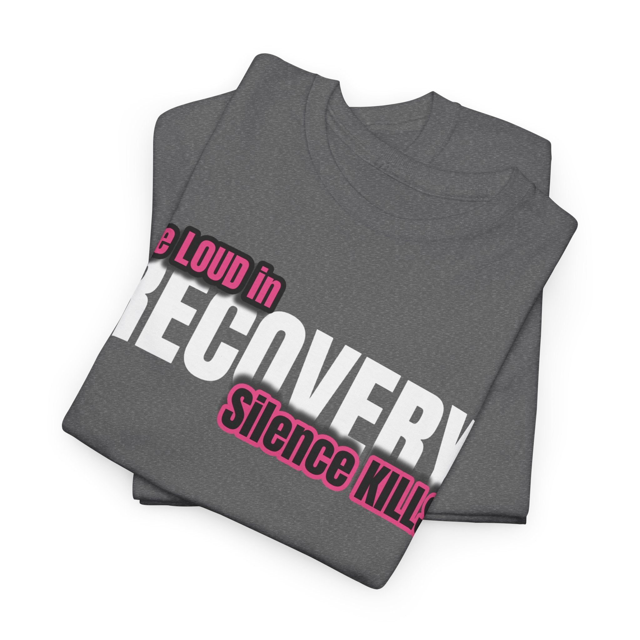 Be Loud in Recovery / Silence Kills Recovery T shirt