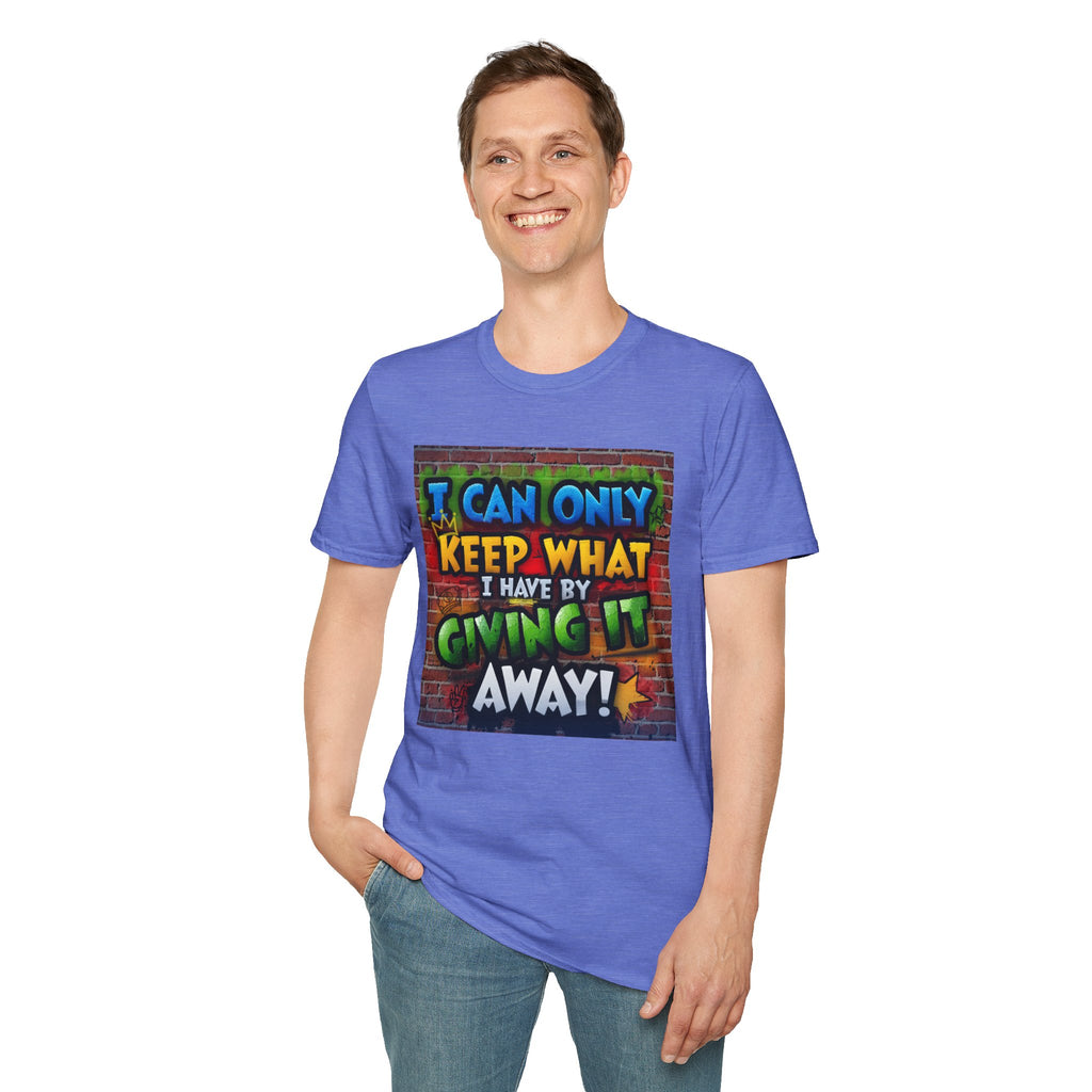 Graffiti Inspirational T-Shirt — "I Can Only Keep What I Have By Giving It Away"