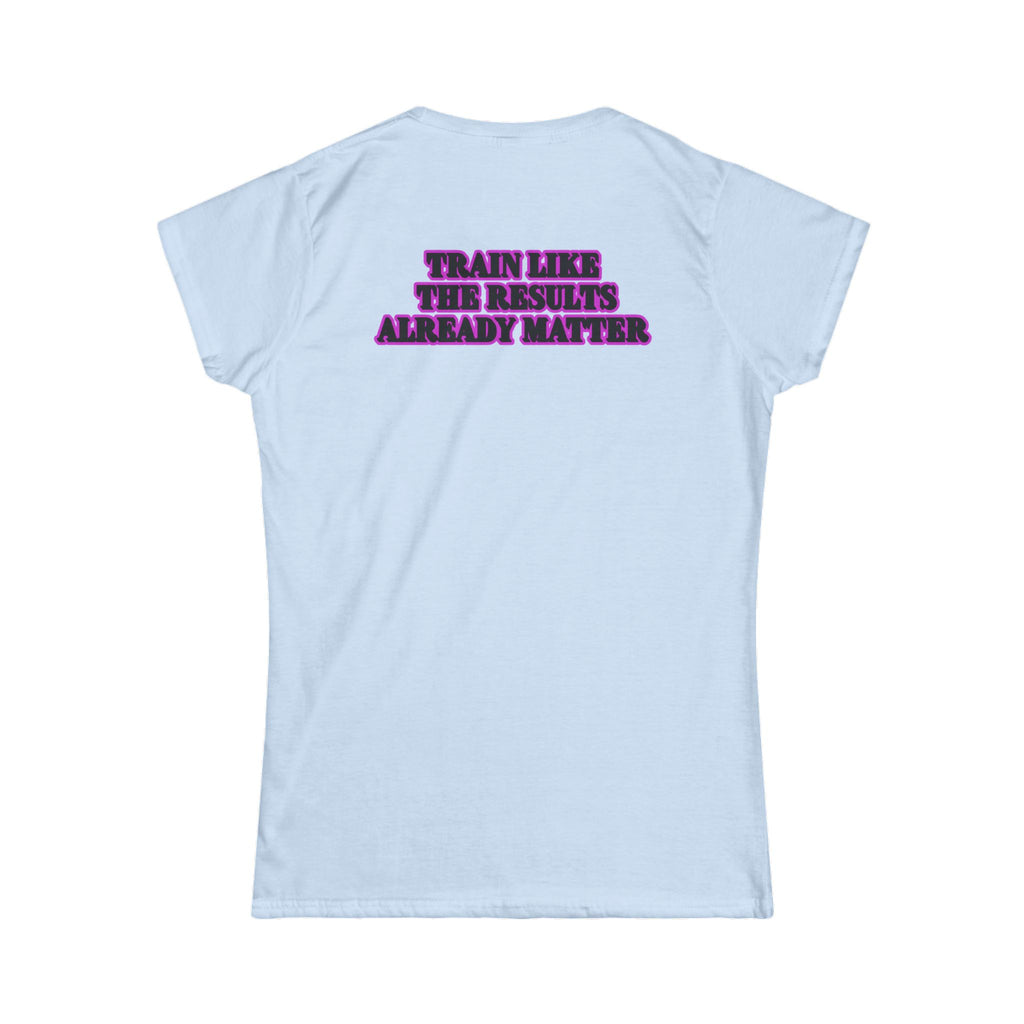 Women's Fitness Tee — “Train Like the Results Already Matter” Motivational Workout Shirt