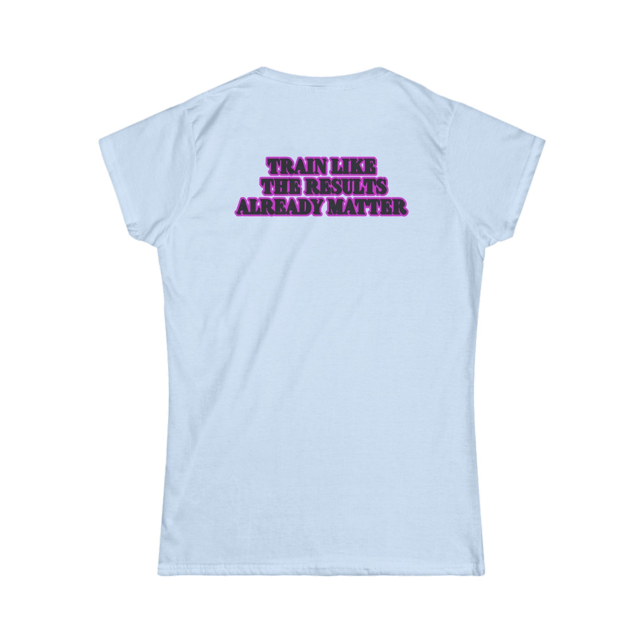 Women's Fitness Tee — “Train Like the Results Already Matter” Motivational Workout Shirt