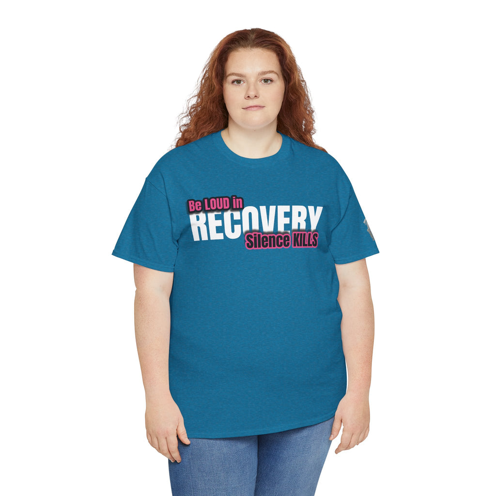 Be Loud in Recovery / Silence Kills Recovery T shirt
