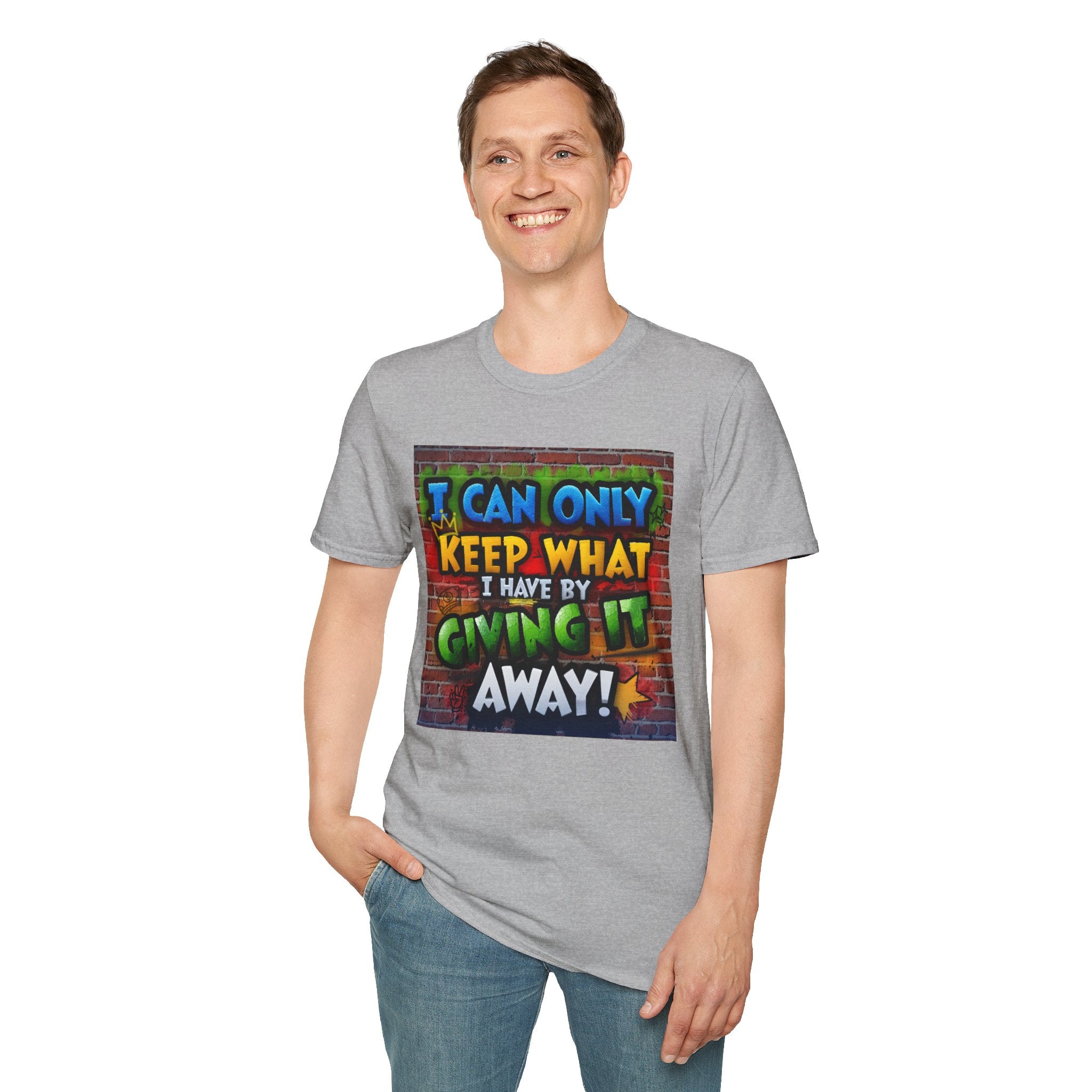 Graffiti Inspirational T-Shirt — "I Can Only Keep What I Have By Giving It Away"