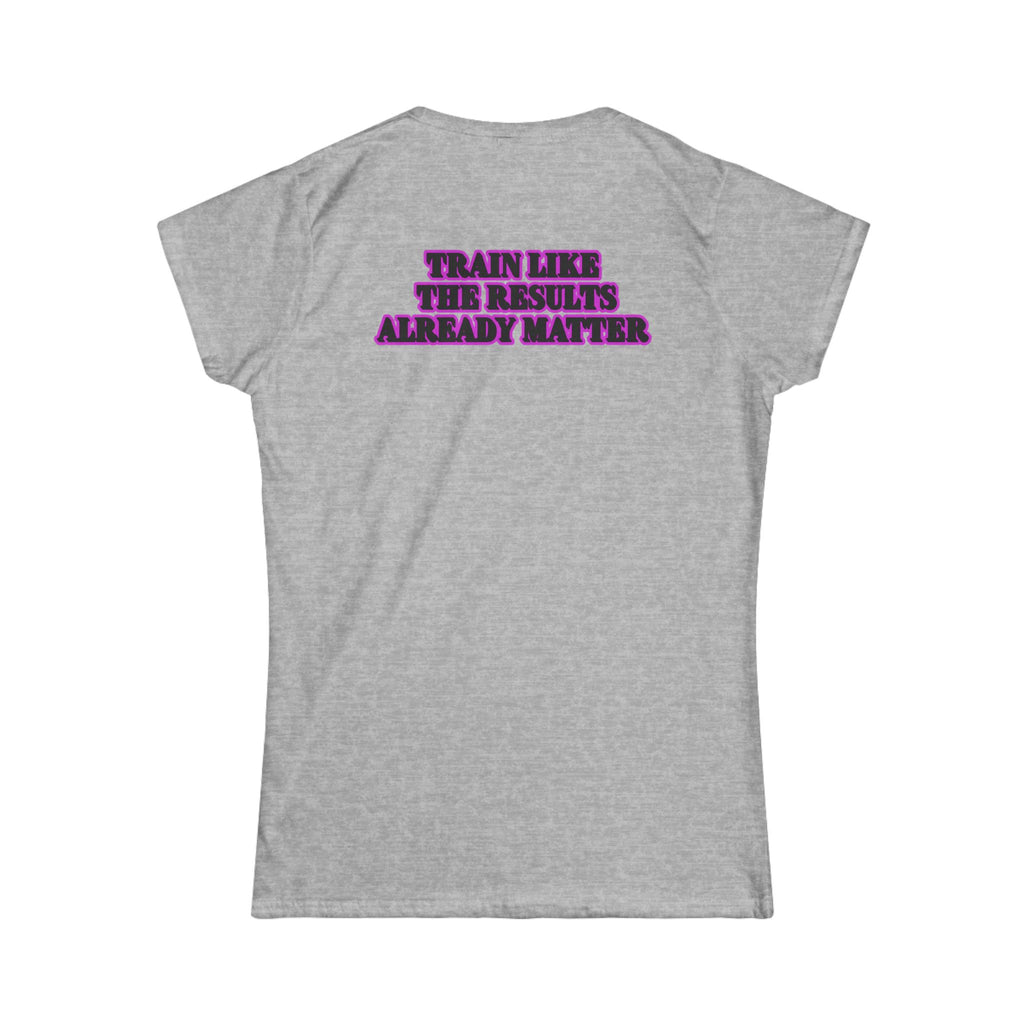 Women's Fitness Tee — “Train Like the Results Already Matter” Motivational Workout Shirt