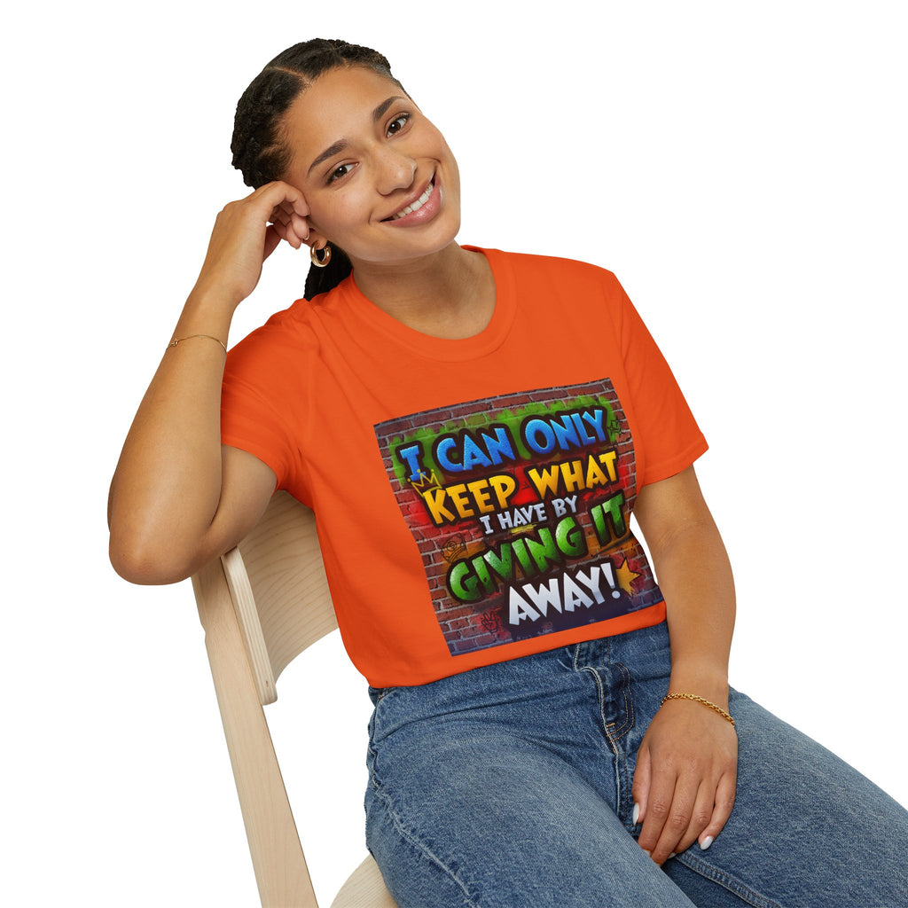 Graffiti Inspirational T-Shirt — "I Can Only Keep What I Have By Giving It Away"