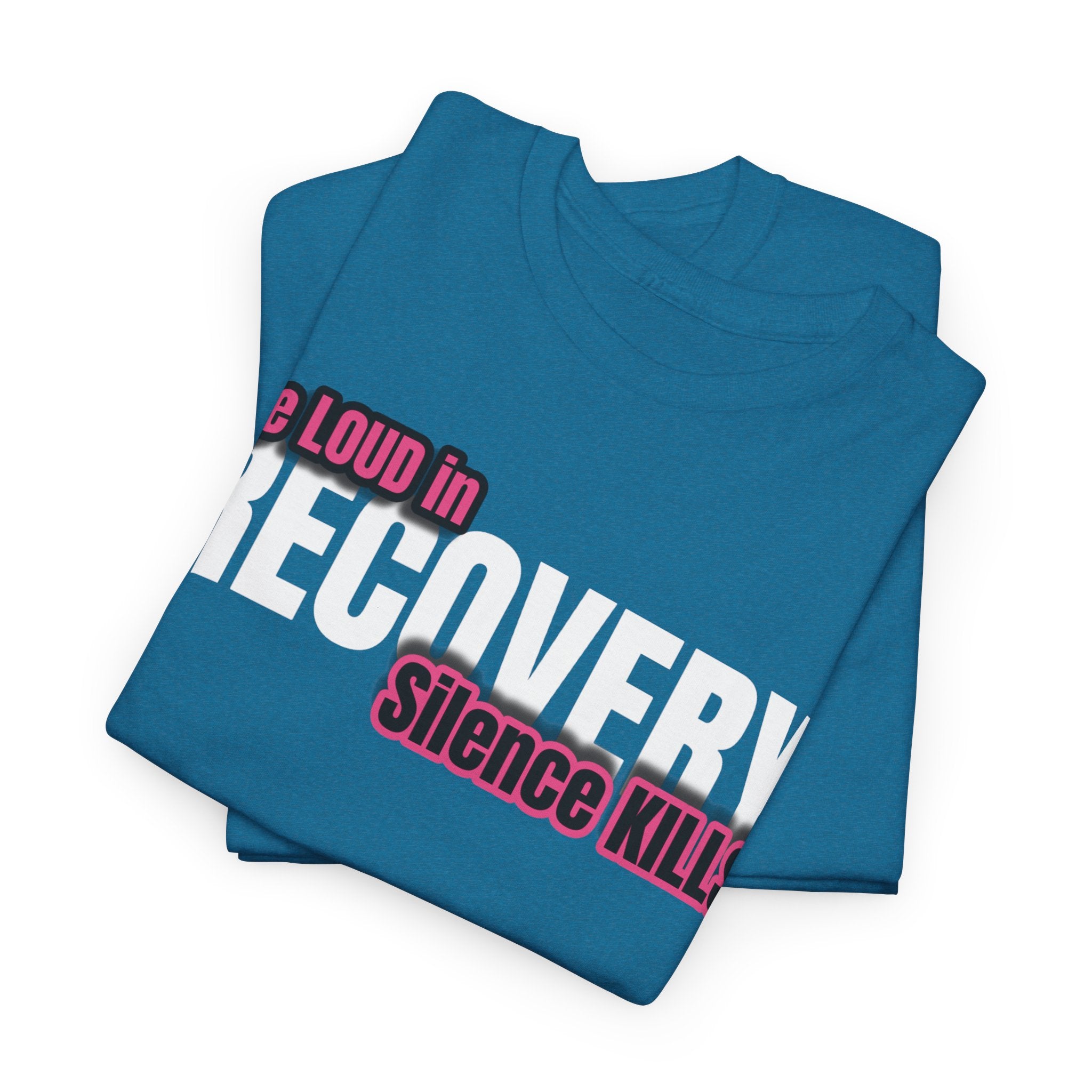Be Loud in Recovery / Silence Kills Recovery T shirt