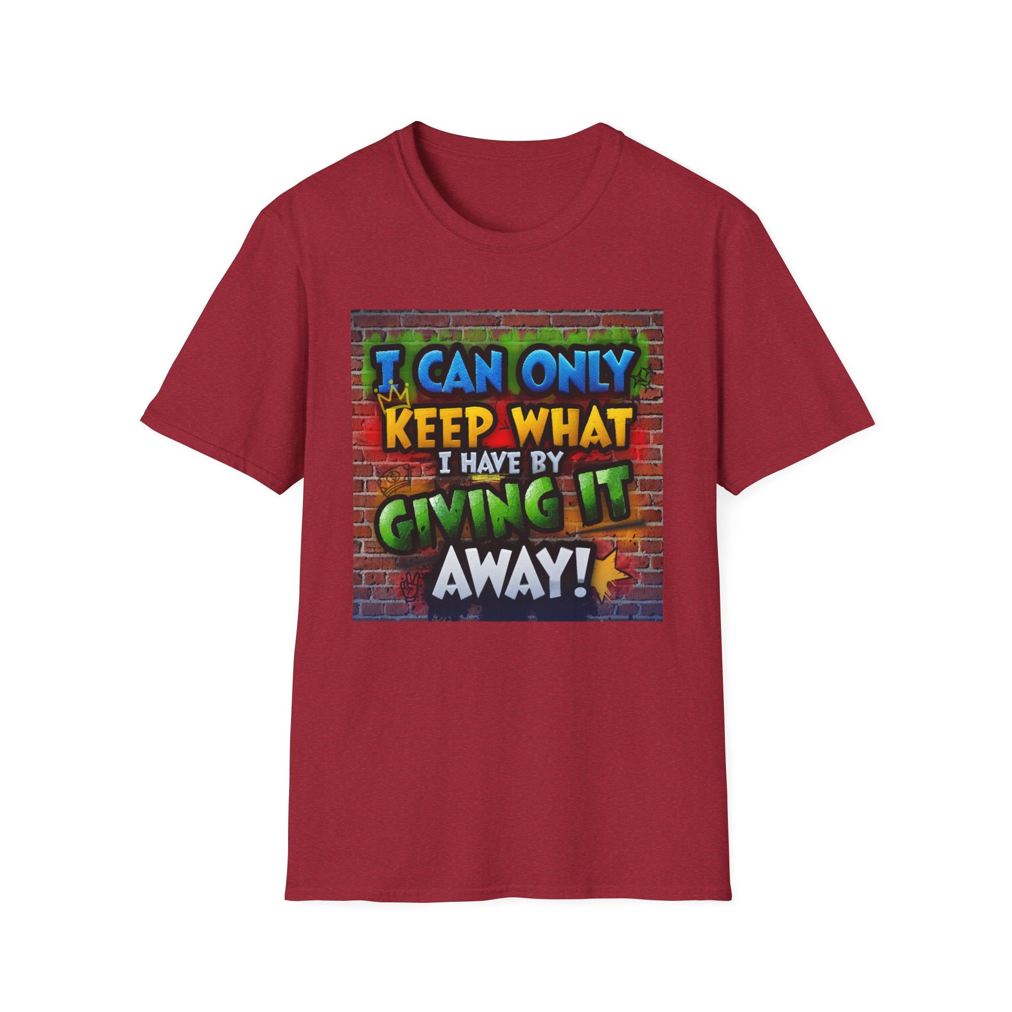 Graffiti Inspirational T-Shirt — "I Can Only Keep What I Have By Giving It Away"