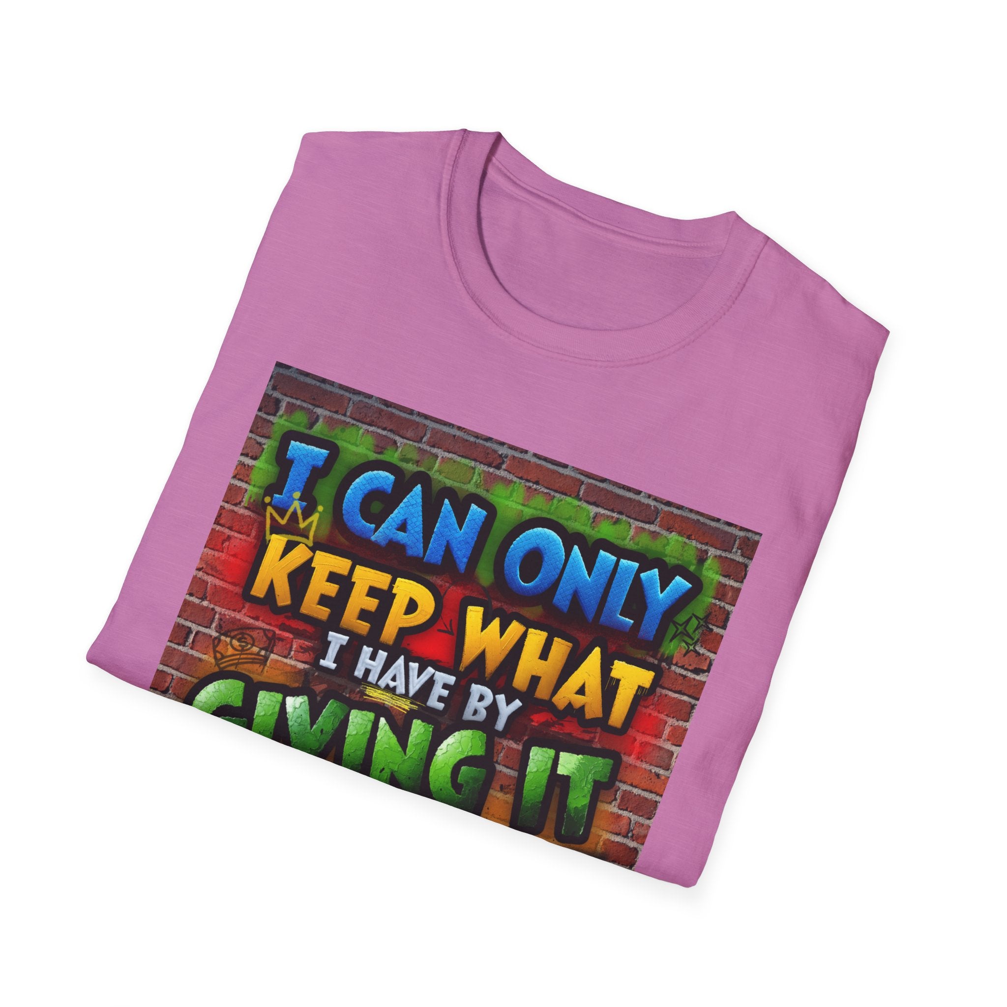 Graffiti Inspirational T-Shirt — "I Can Only Keep What I Have By Giving It Away"