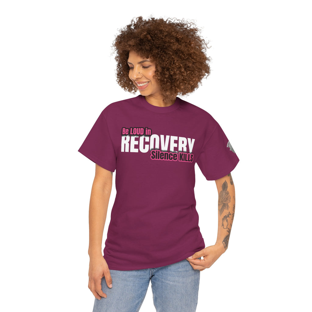 Be Loud in Recovery / Silence Kills Recovery T shirt
