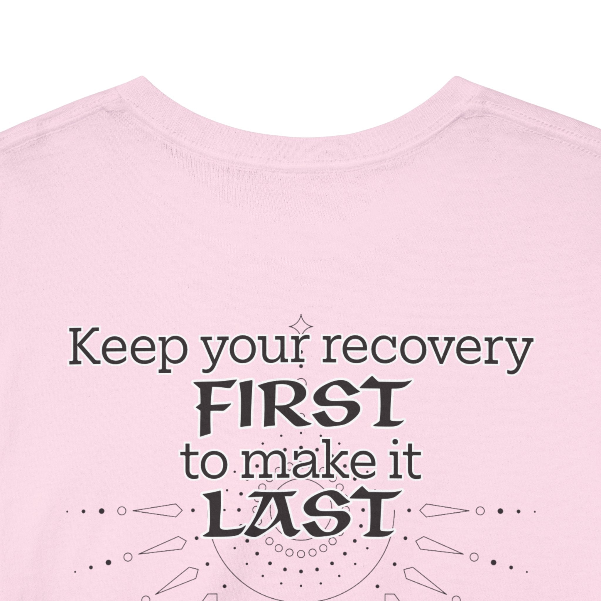 “Keep Your Recovery First to Make It Last” Motivational Shirt