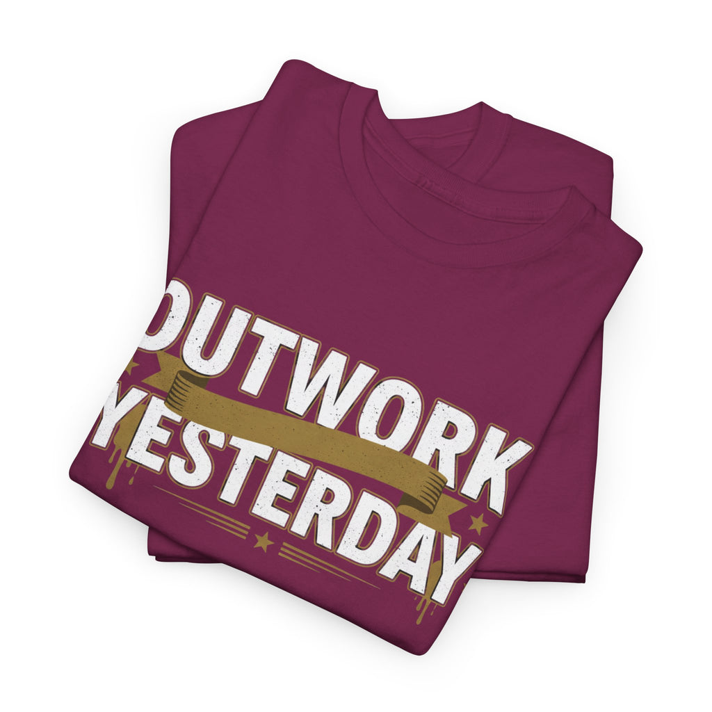 Outwork Yesterday Motivational T-Shirt