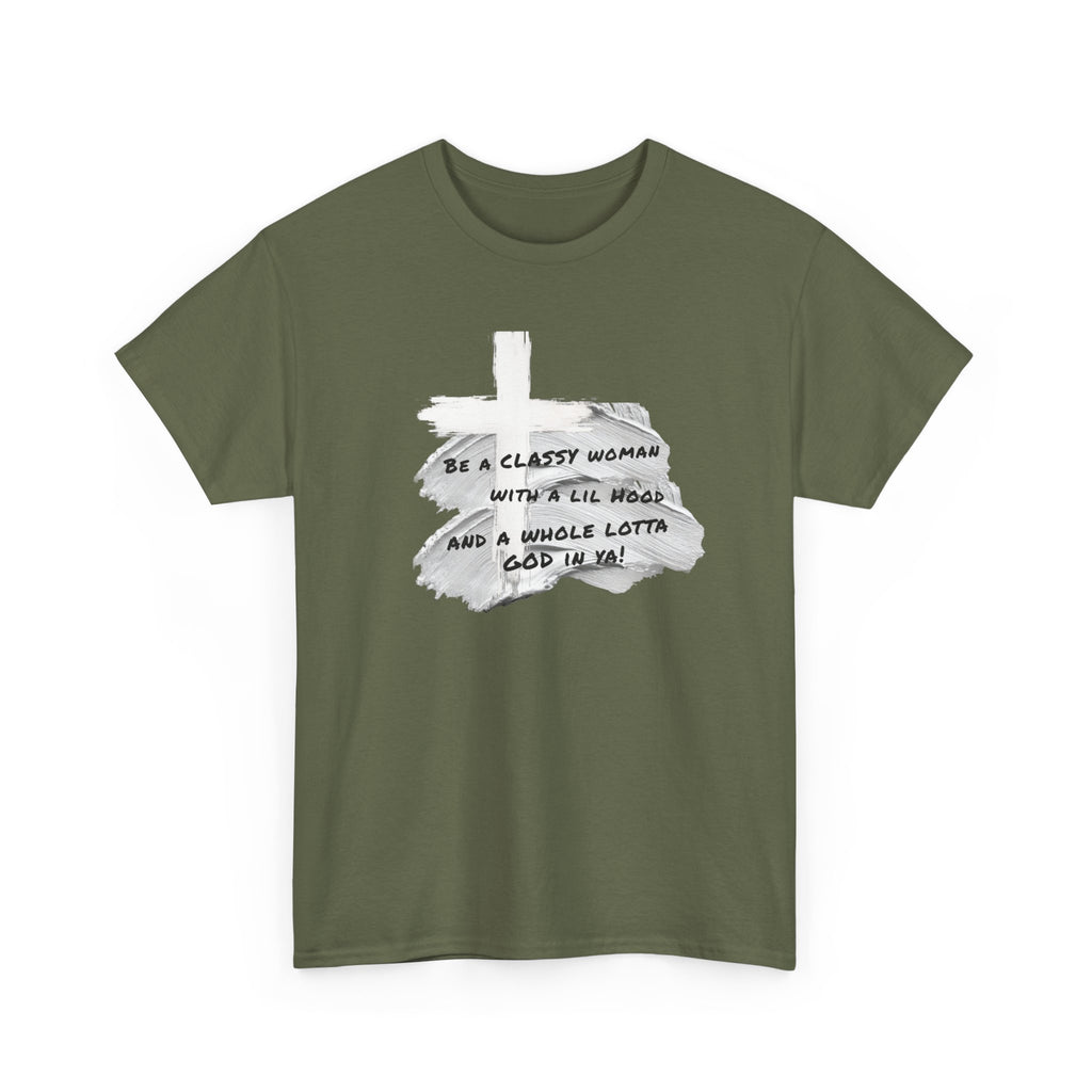 Be a Classy Woman, with a lil Hood and a whole lotta God Tee