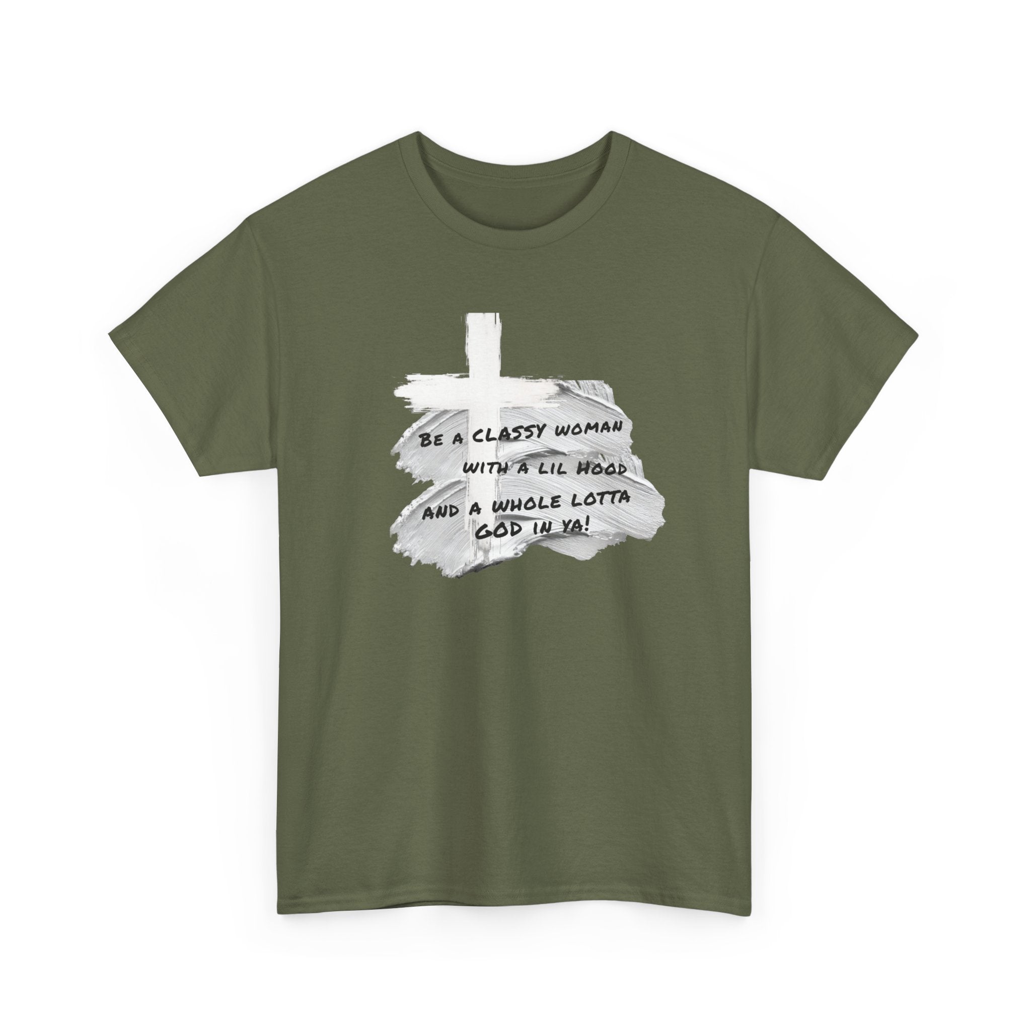 Be a Classy Woman, with a lil Hood and a whole lotta God Tee
