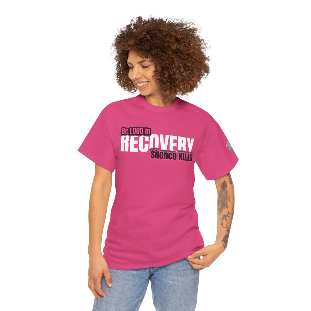 Be Loud in Recovery / Silence Kills Recovery T shirt