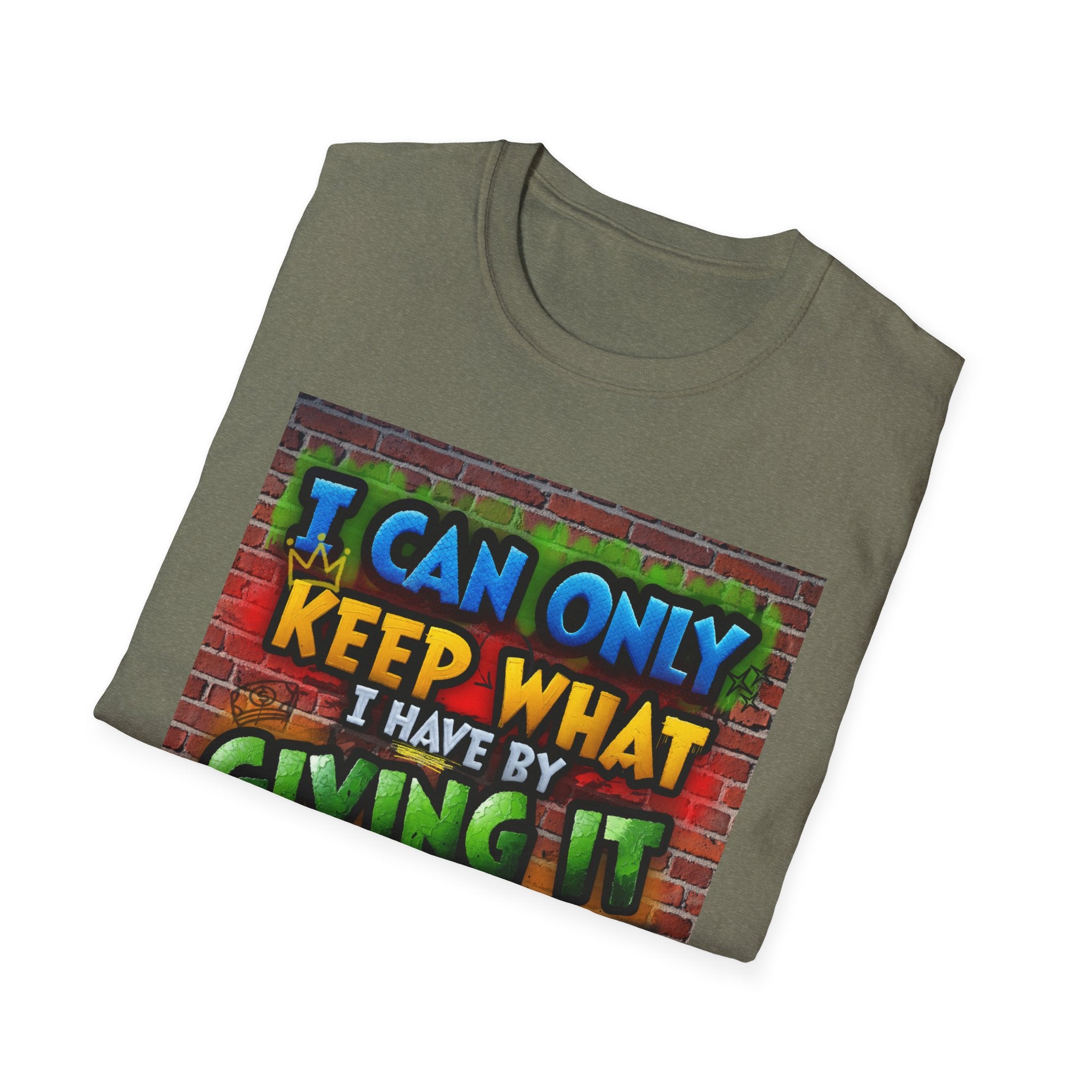 Graffiti Inspirational T-Shirt — "I Can Only Keep What I Have By Giving It Away"