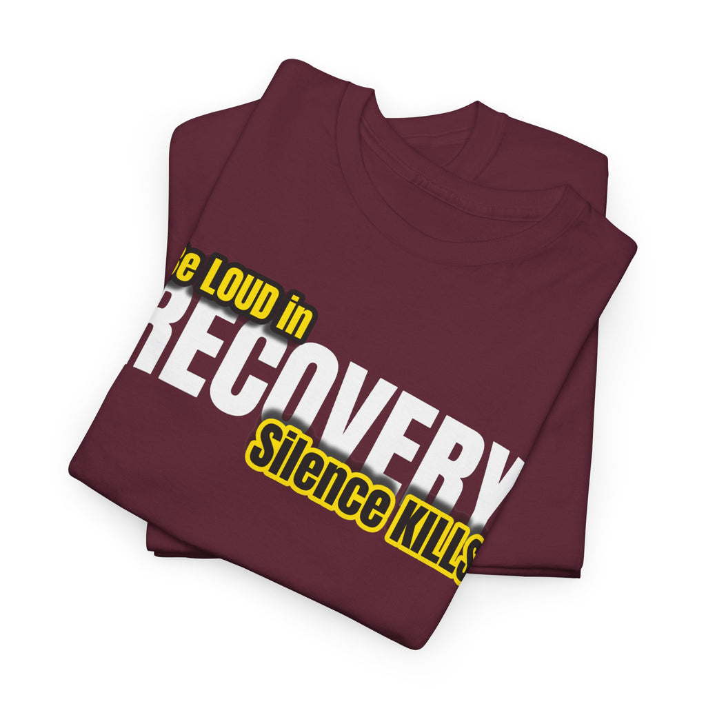 Be Loud in Recovery, Silence Kills T shirt