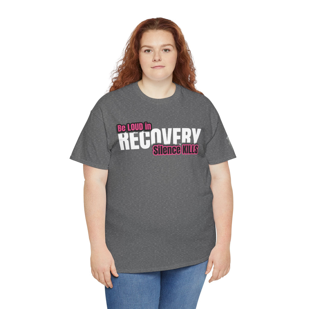 Be Loud in Recovery / Silence Kills Recovery T shirt
