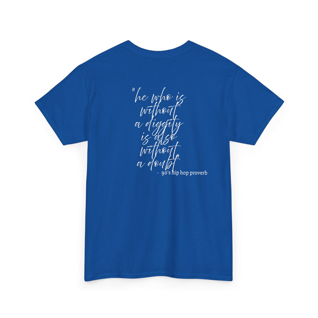 He who is Diggity TEE.. 90's Throwback Quote