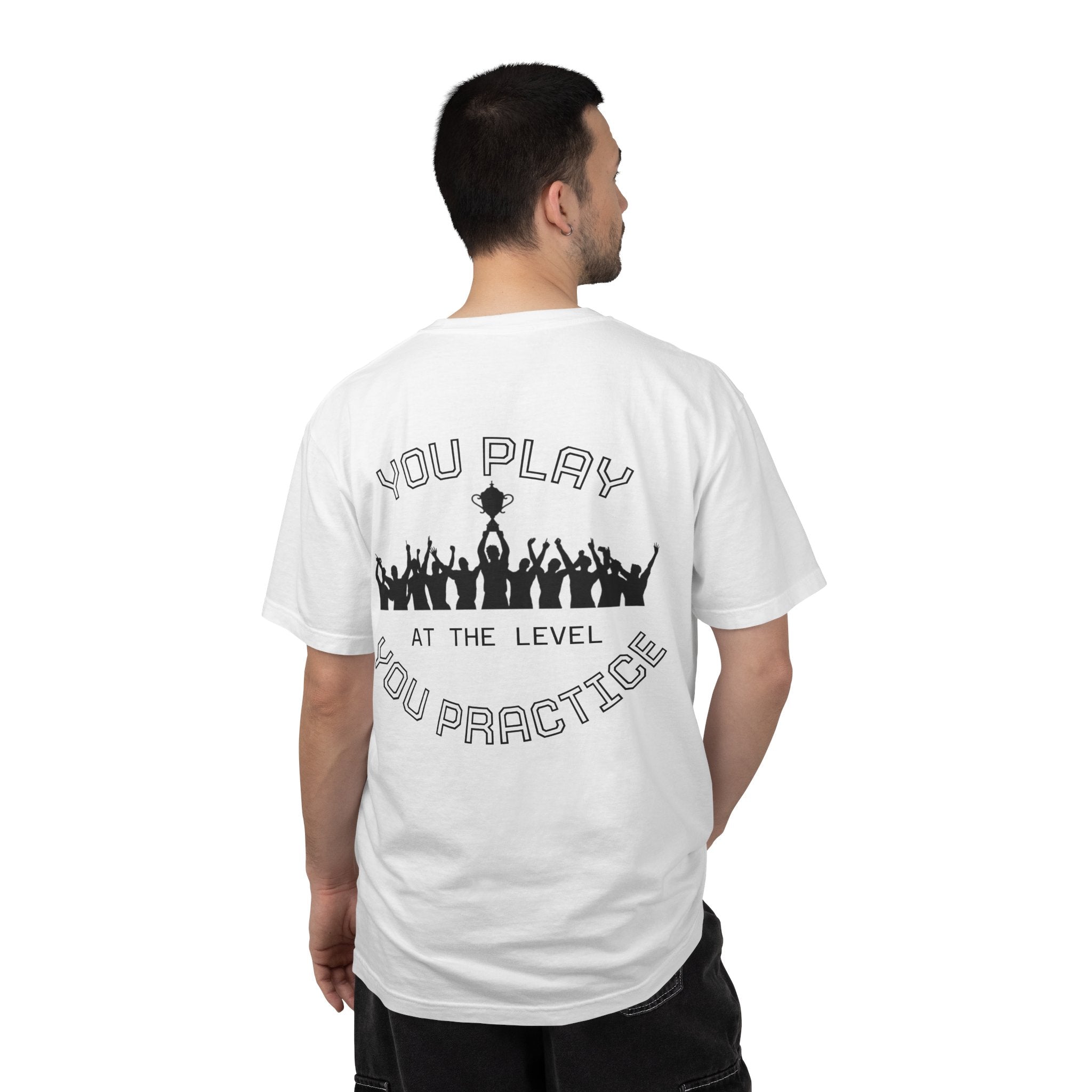 Motivational  Tee — "You Play at the Level You Practice"