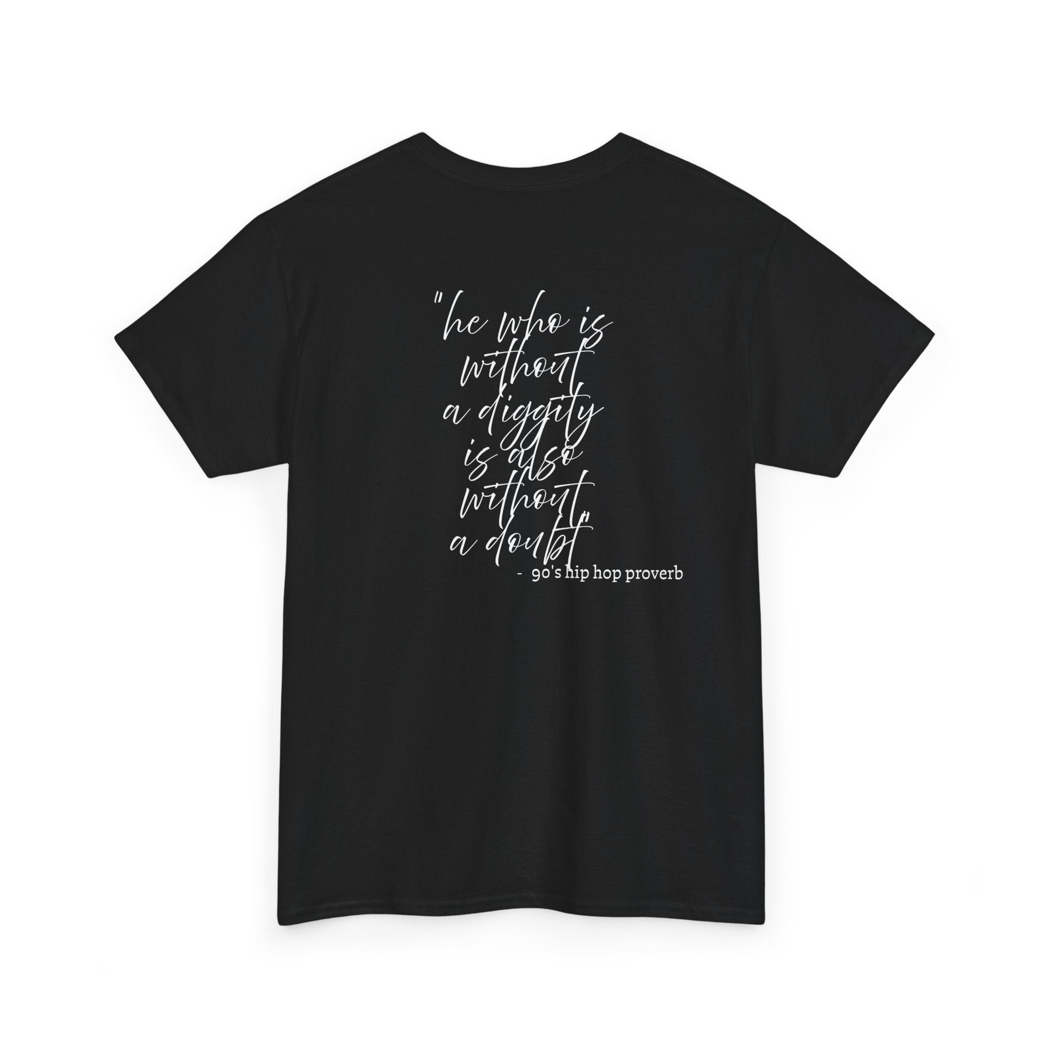 He who is Diggity TEE.. 90's Throwback Quote