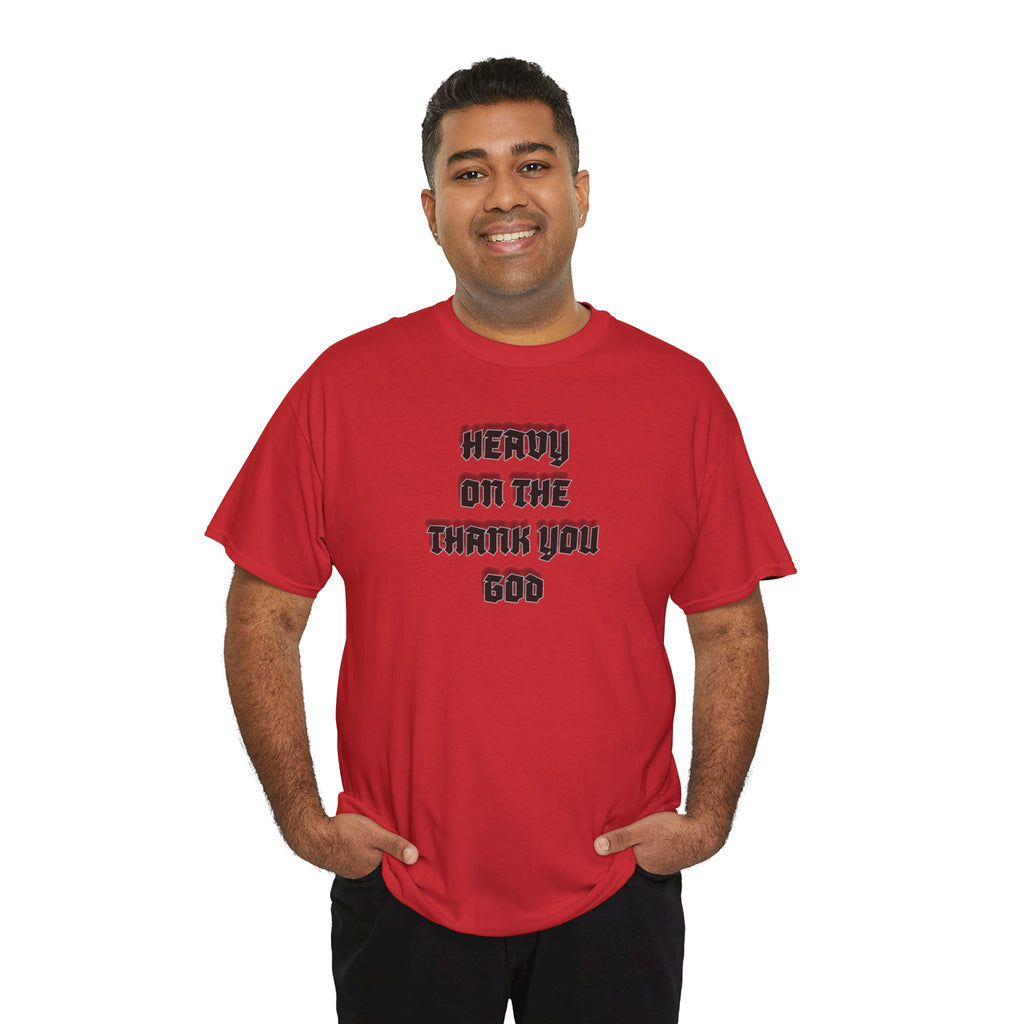 Thank You God T-Shirt — 'Heavy On The Thank You God' Graphic Tee