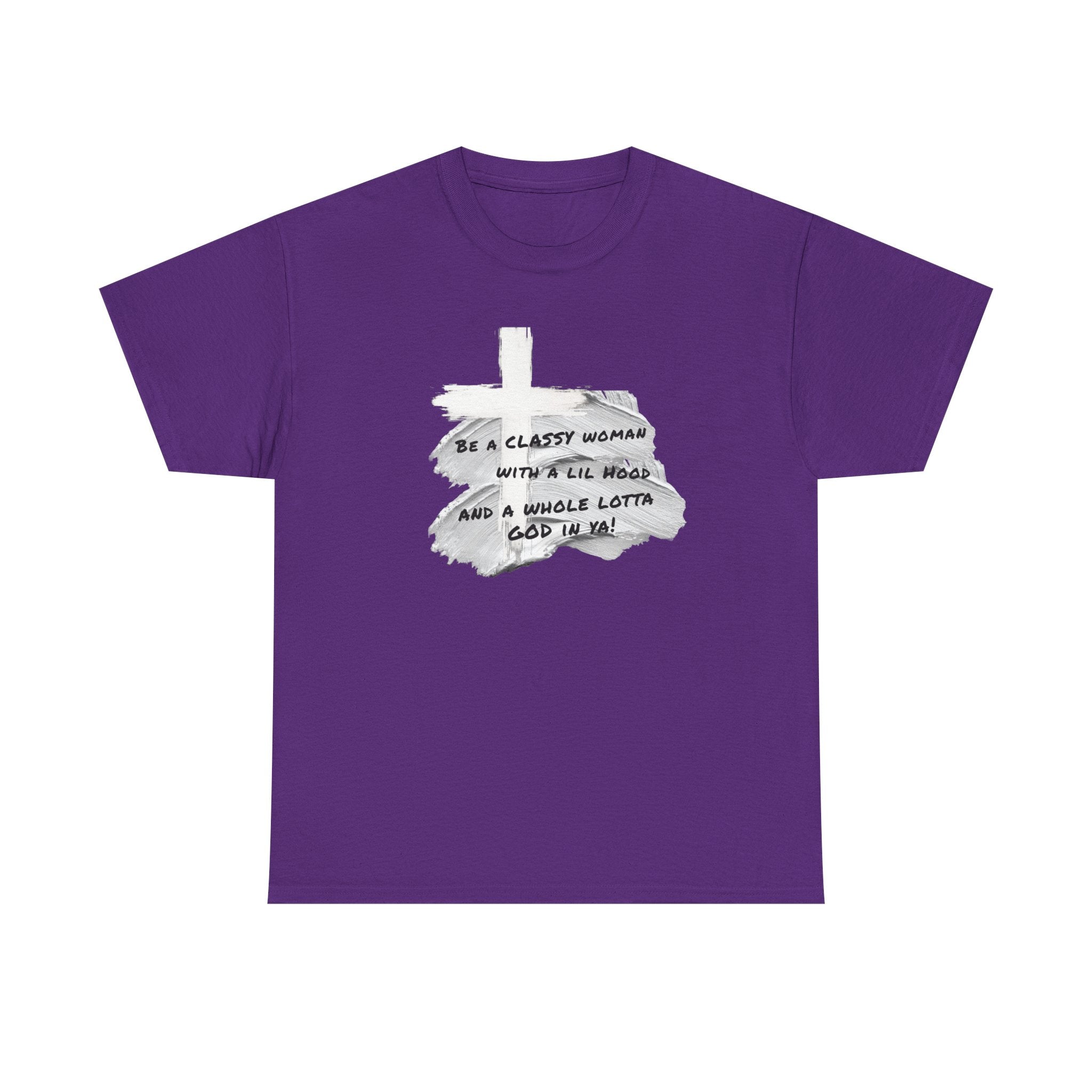Be a Classy Woman, with a lil Hood and a whole lotta God Tee
