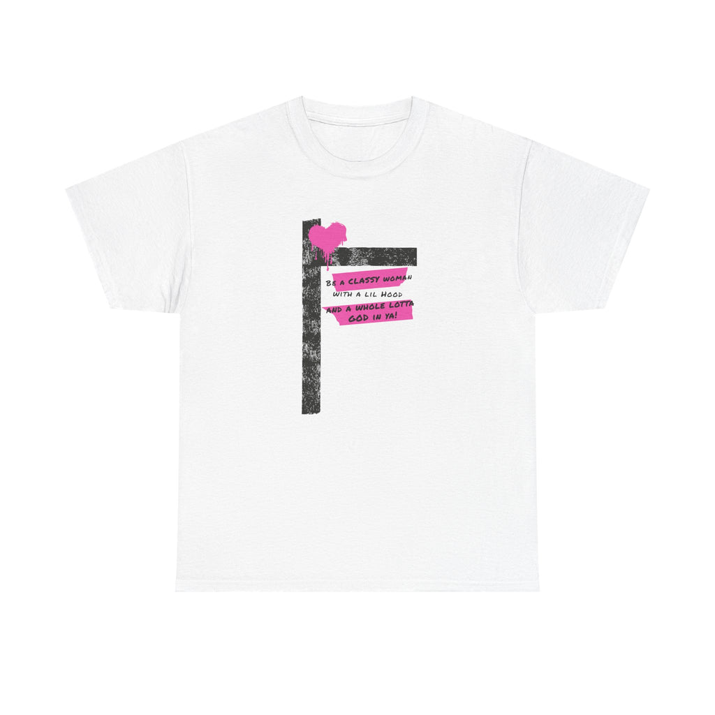 Be a Classy Woman, with a lil Hood and a whole lotta God Tee