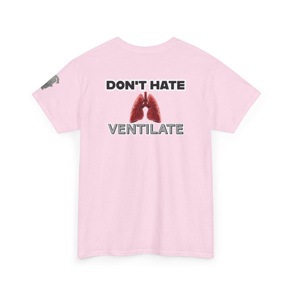 Don't Hate Ventilate — Respiratory Therapist Lungs T-Shirt
