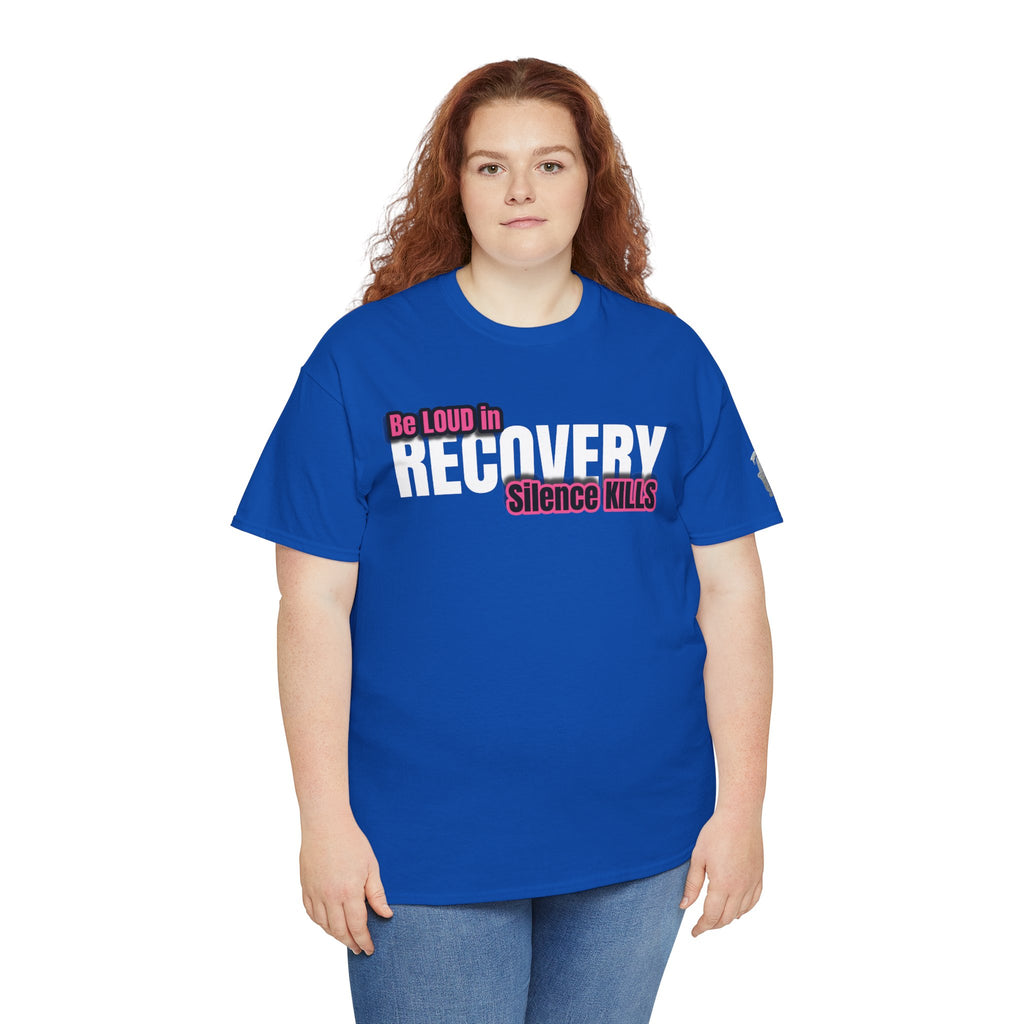 Be Loud in Recovery / Silence Kills Recovery T shirt