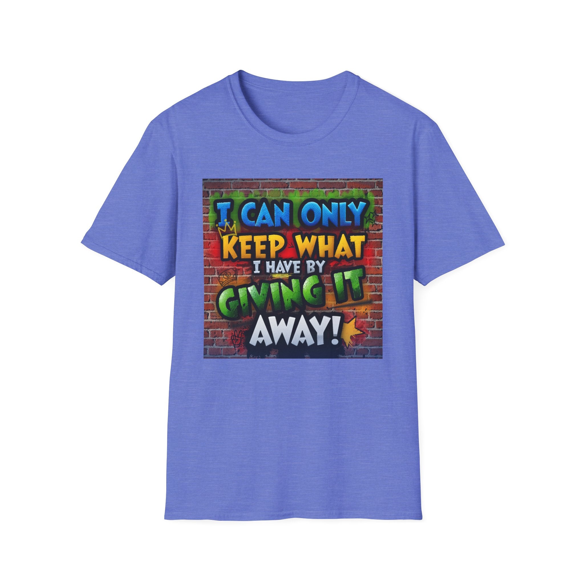 Graffiti Inspirational T-Shirt — "I Can Only Keep What I Have By Giving It Away"