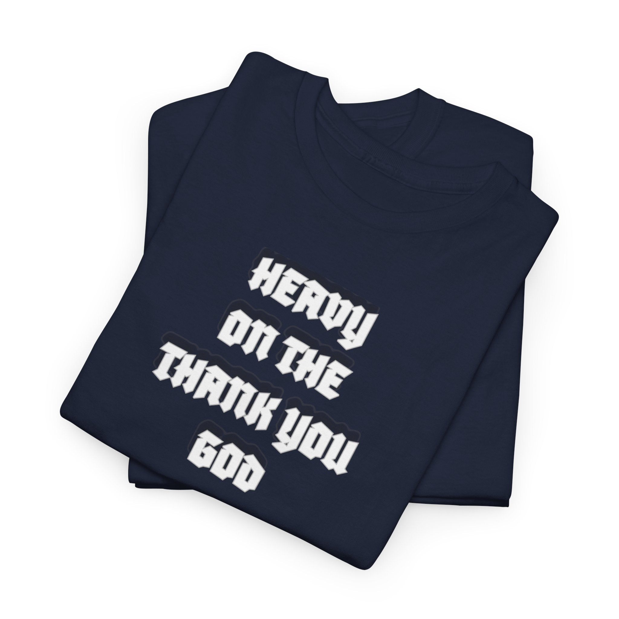 Thank You God T-Shirt — 'Heavy On The Thank You God' Graphic Tee