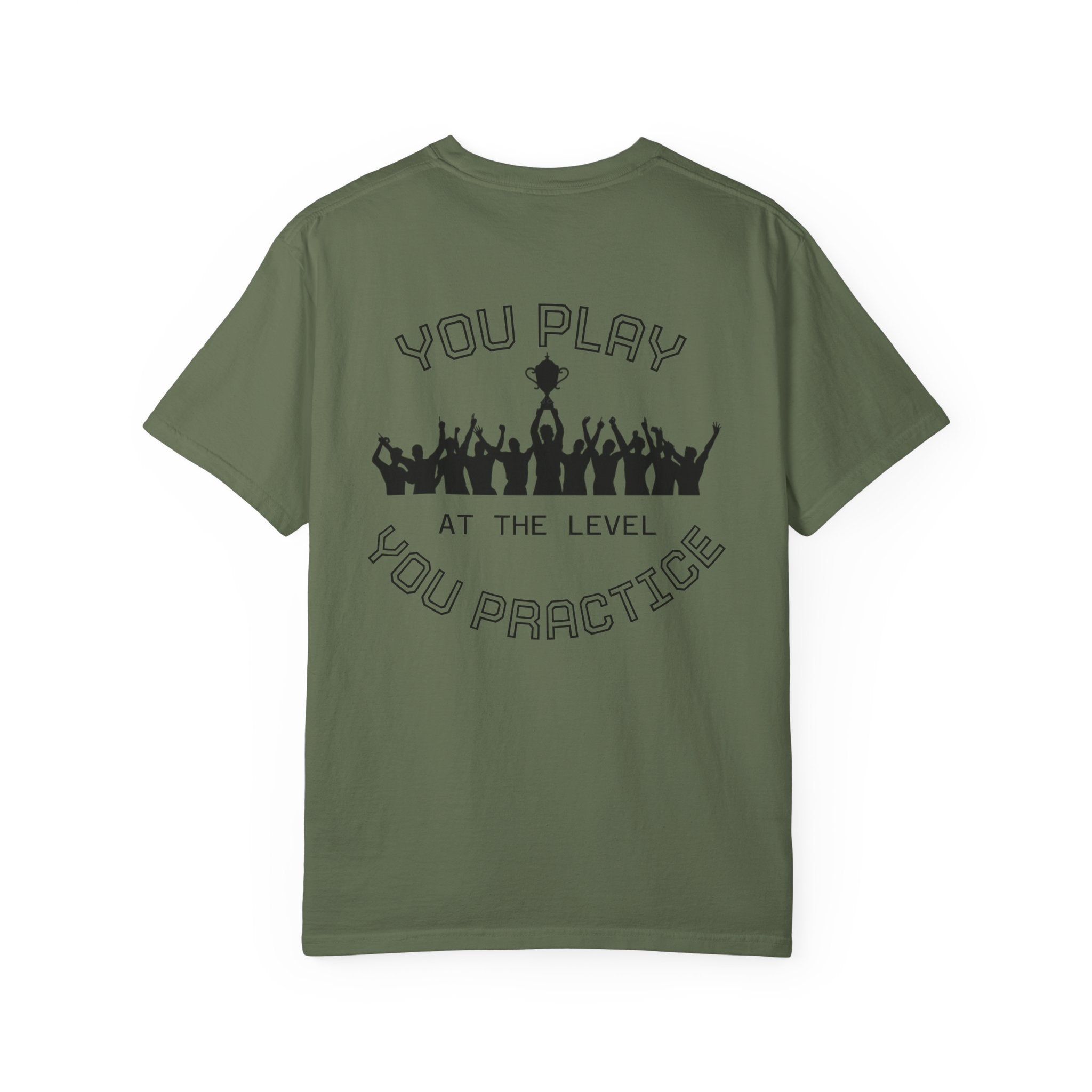 Motivational  Tee — "You Play at the Level You Practice"