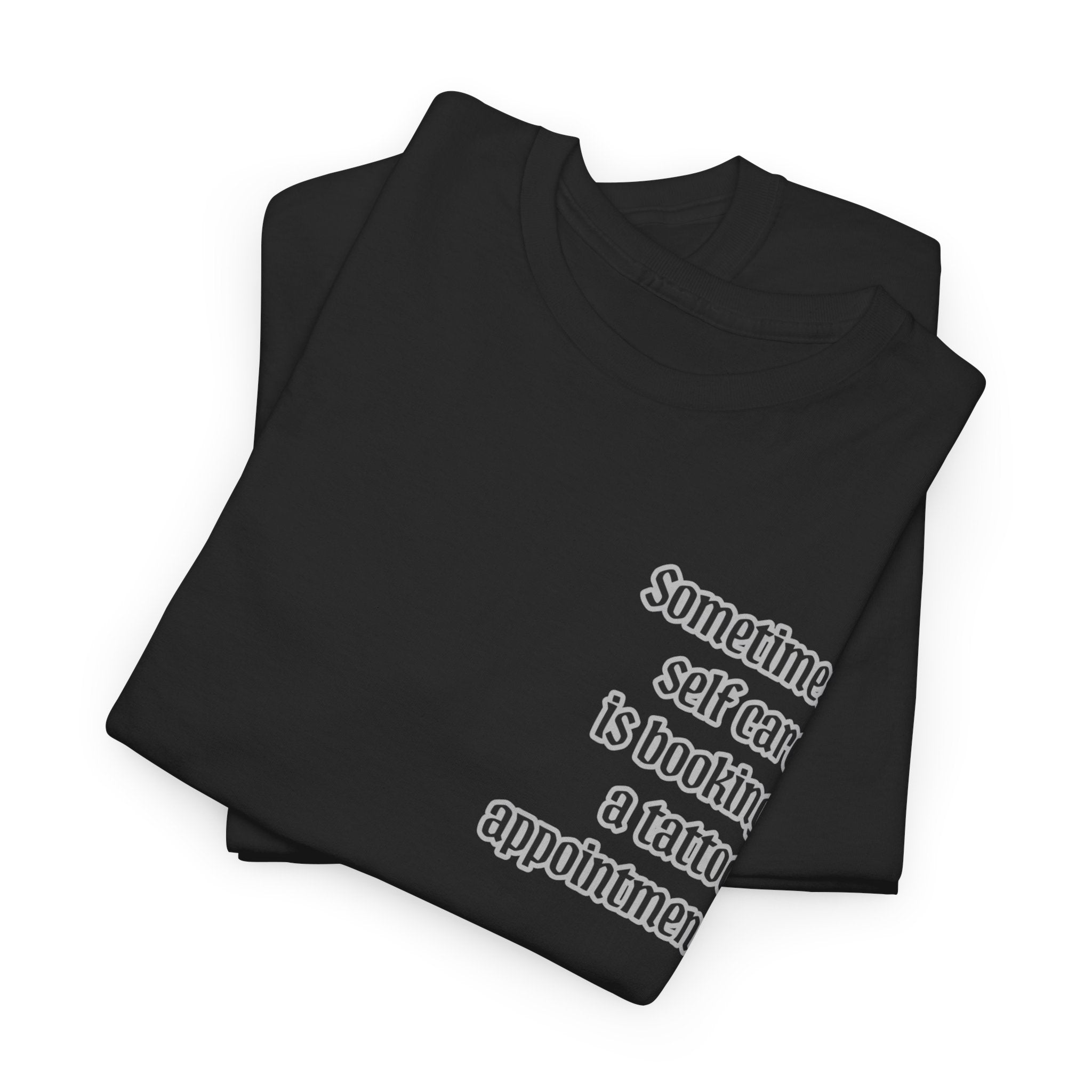 “Sometimes self care is booking a tattoo appointment” Tee
