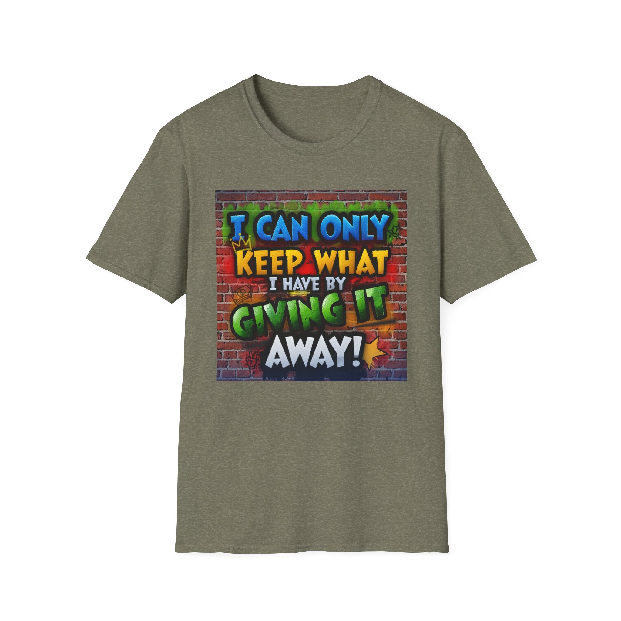 Graffiti Inspirational T-Shirt — "I Can Only Keep What I Have By Giving It Away"