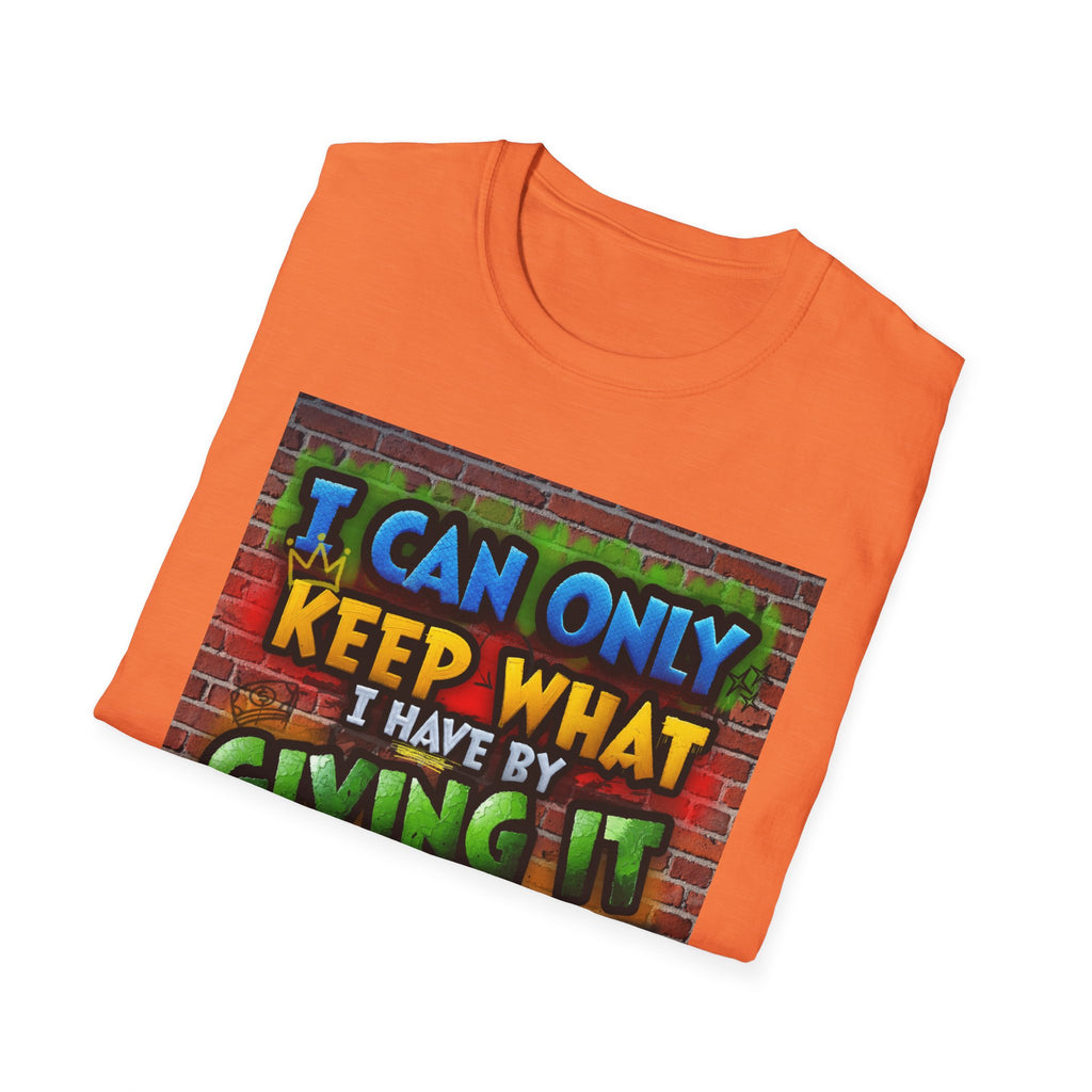 Graffiti Inspirational T-Shirt — "I Can Only Keep What I Have By Giving It Away"