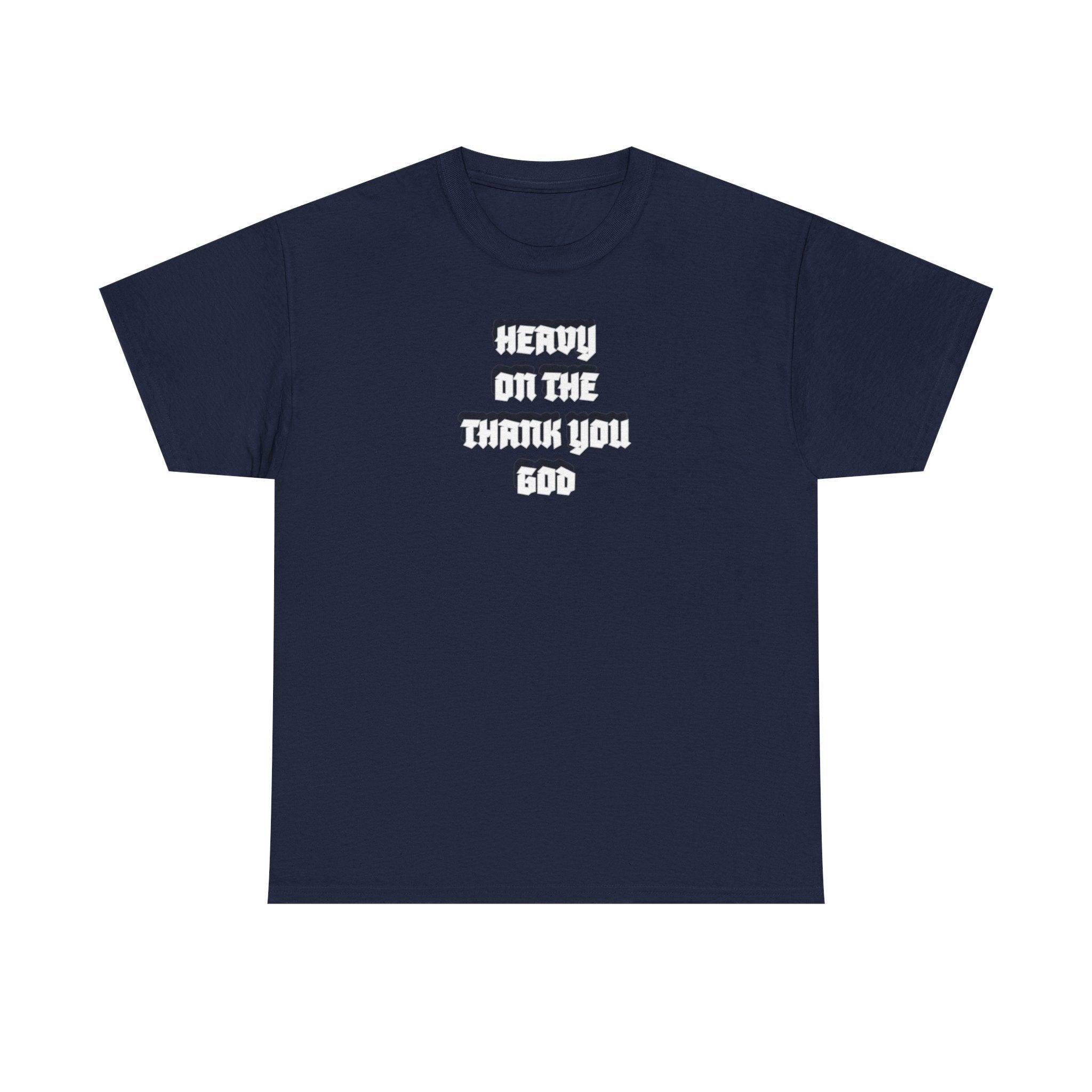 Thank You God T-Shirt — 'Heavy On The Thank You God' Graphic Tee