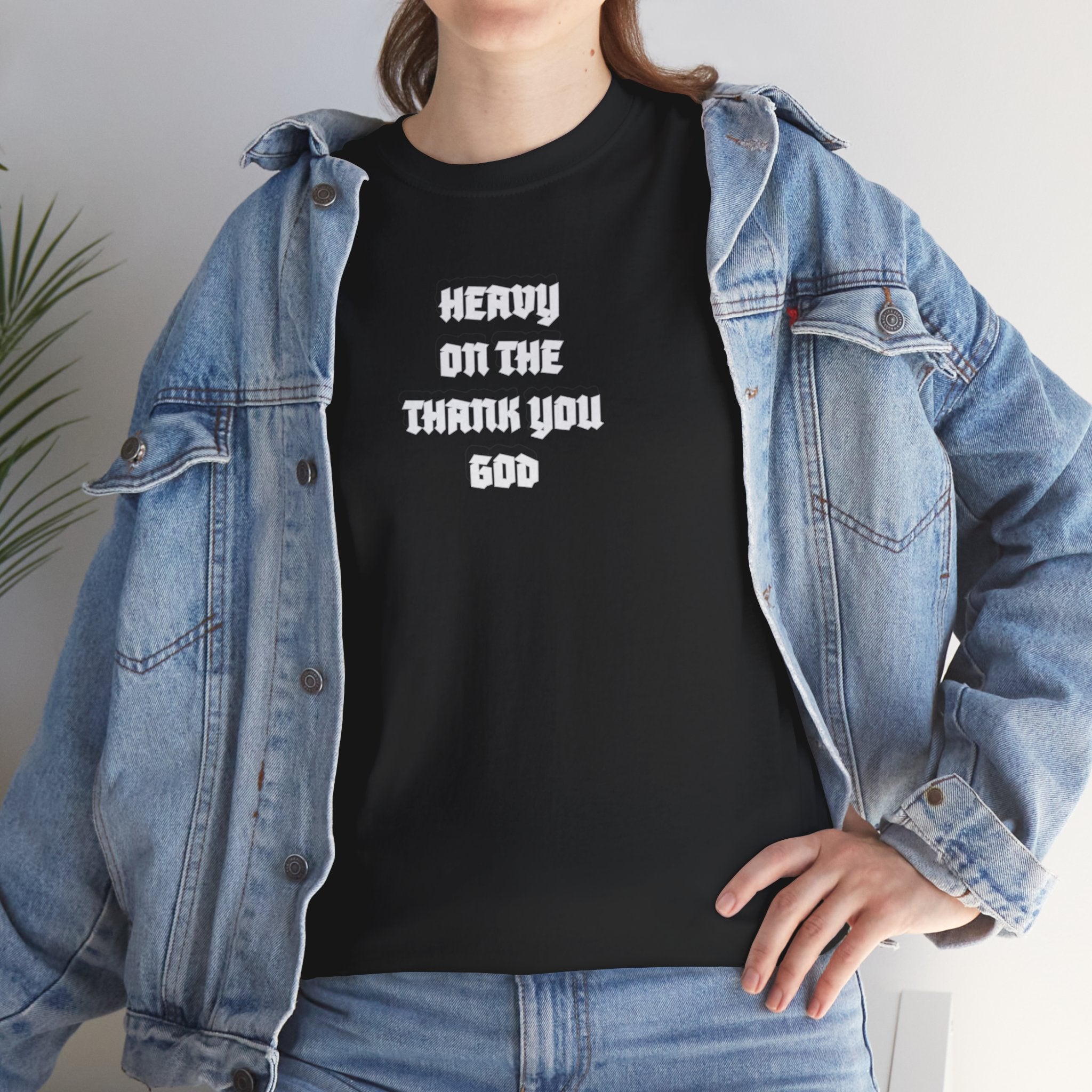 Thank You God T-Shirt — 'Heavy On The Thank You God' Graphic Tee
