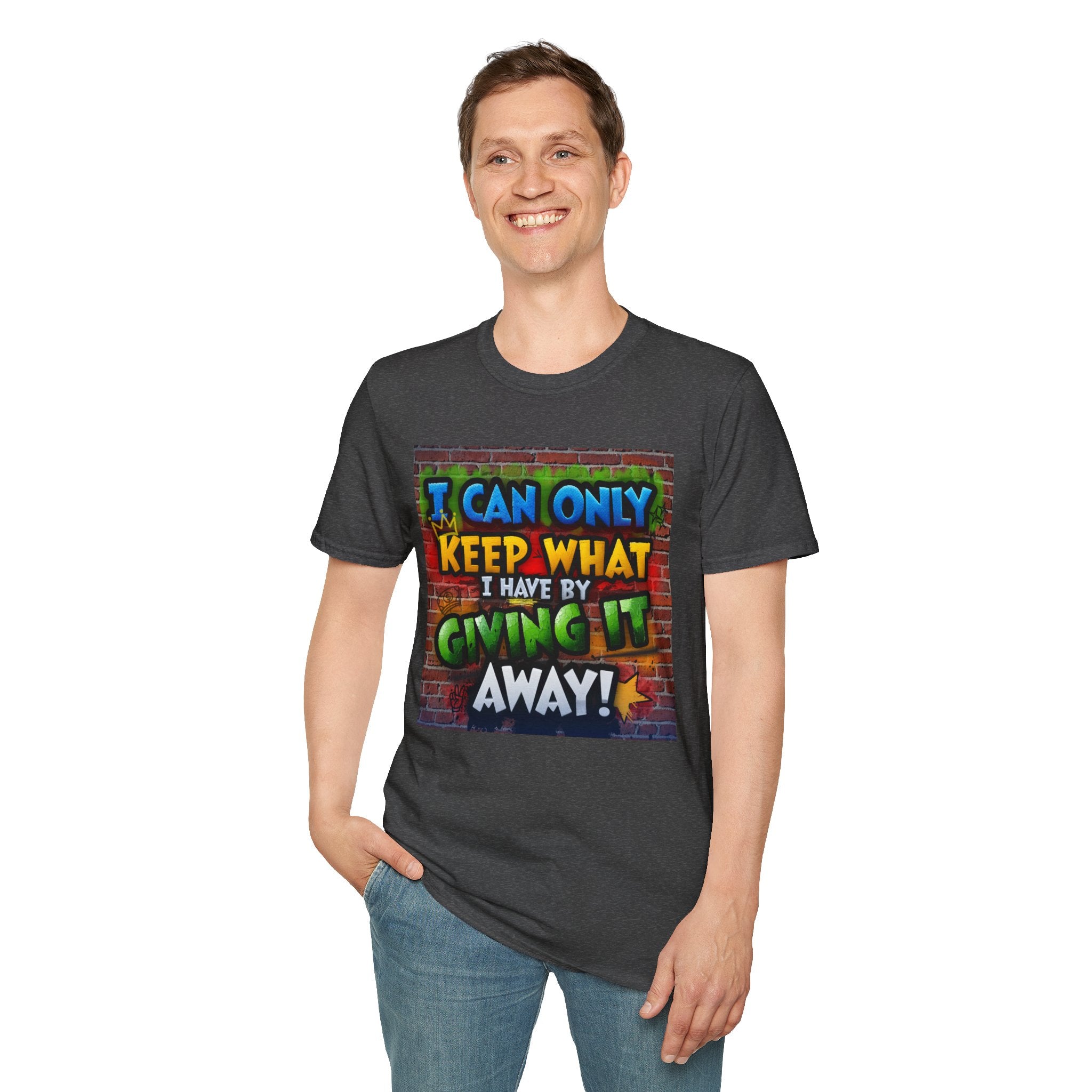 Graffiti Inspirational T-Shirt — "I Can Only Keep What I Have By Giving It Away"