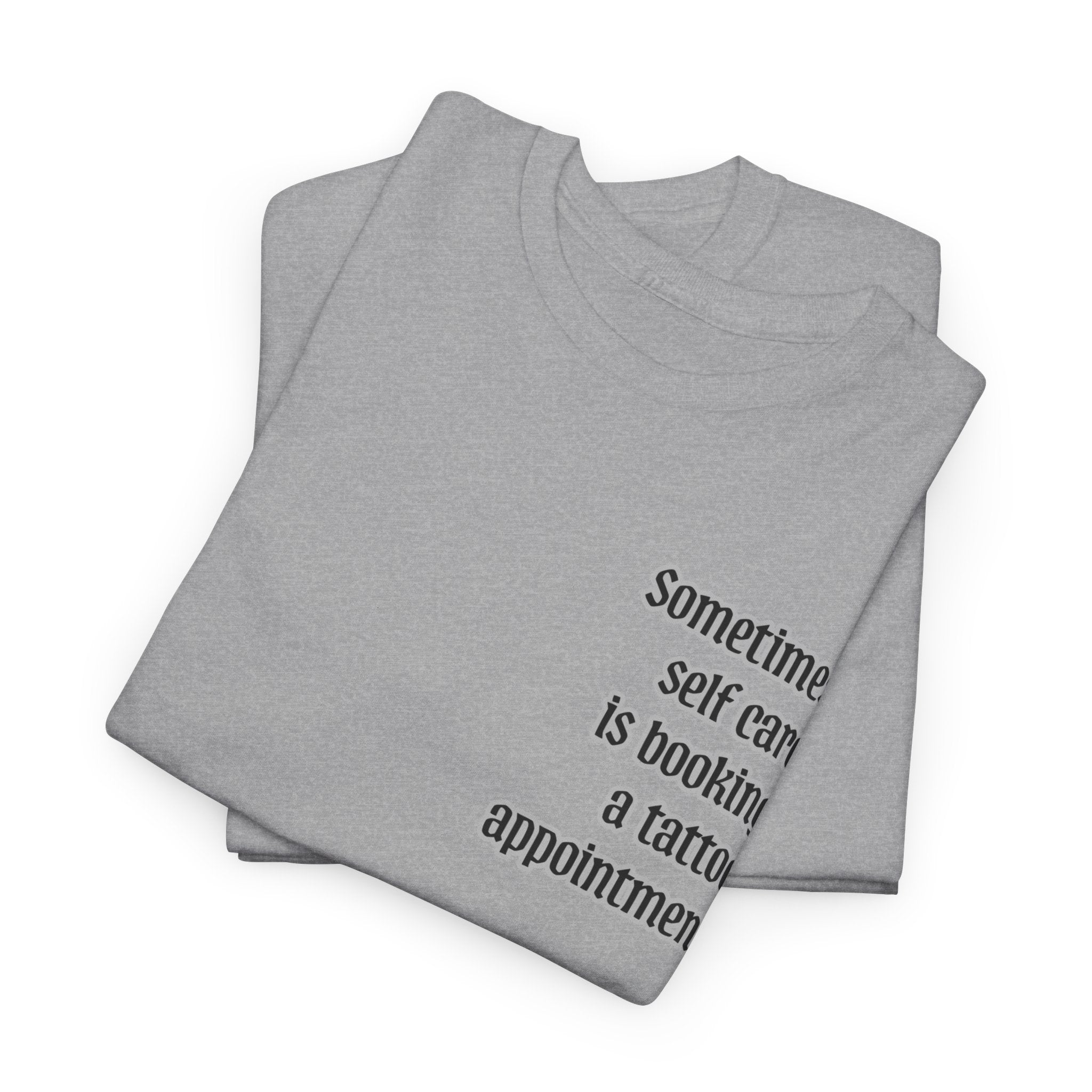 “Sometimes self care is booking a tattoo appointment” Tee