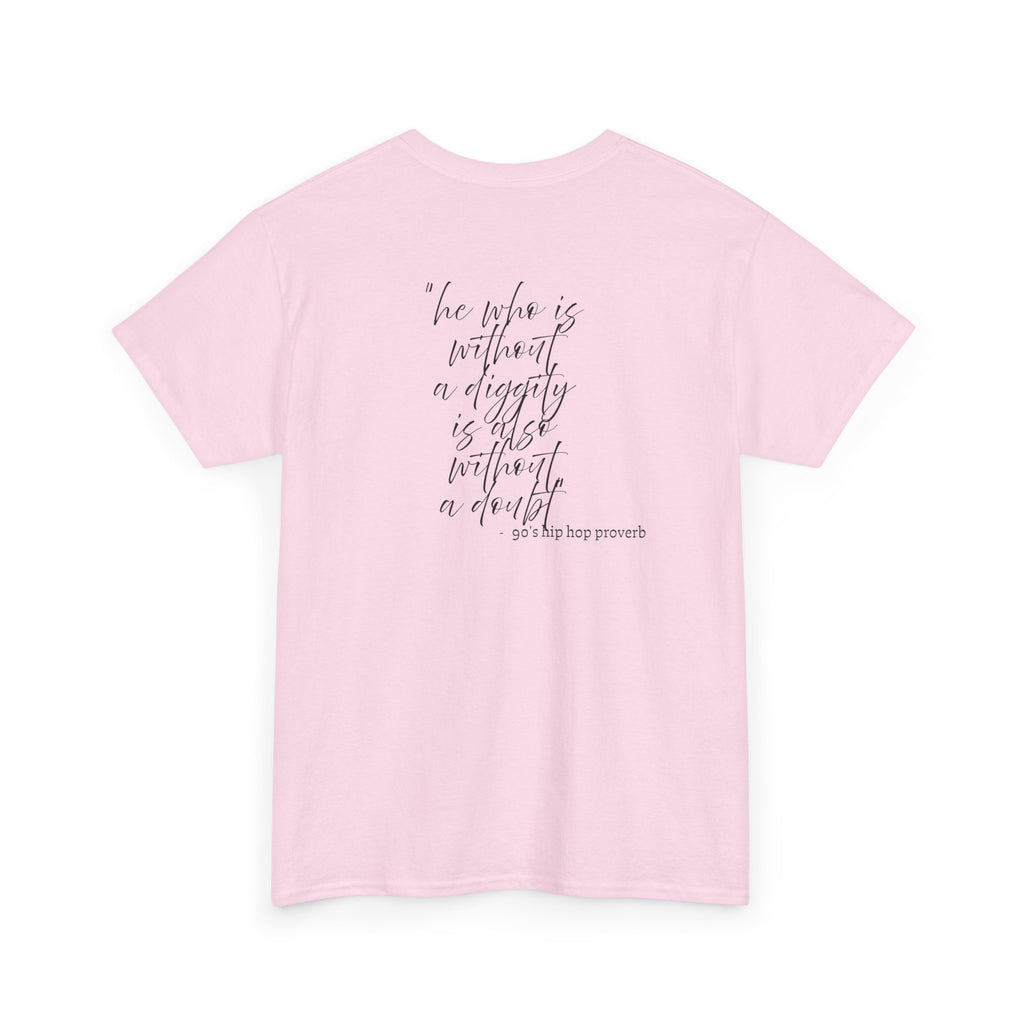 He who is Diggity TEE.. 90's Throwback Quote