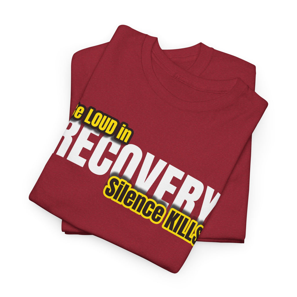 Be Loud in Recovery, Silence Kills T shirt