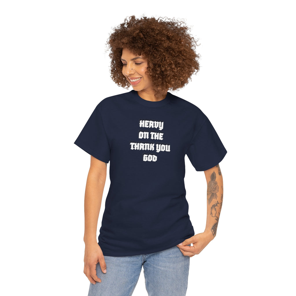 Thank You God T-Shirt — 'Heavy On The Thank You God' Graphic Tee