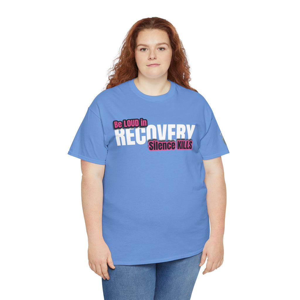 Be Loud in Recovery / Silence Kills Recovery T shirt