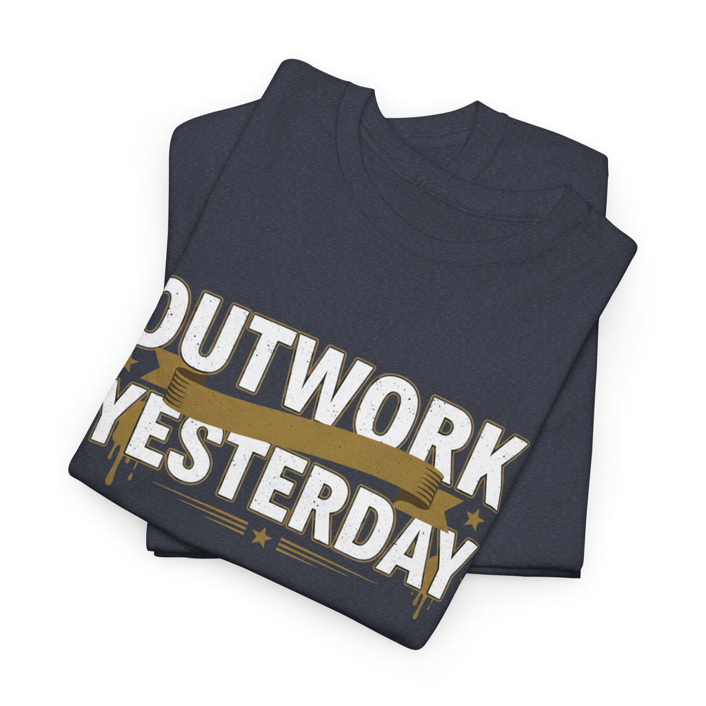 Outwork Yesterday Motivational T-Shirt