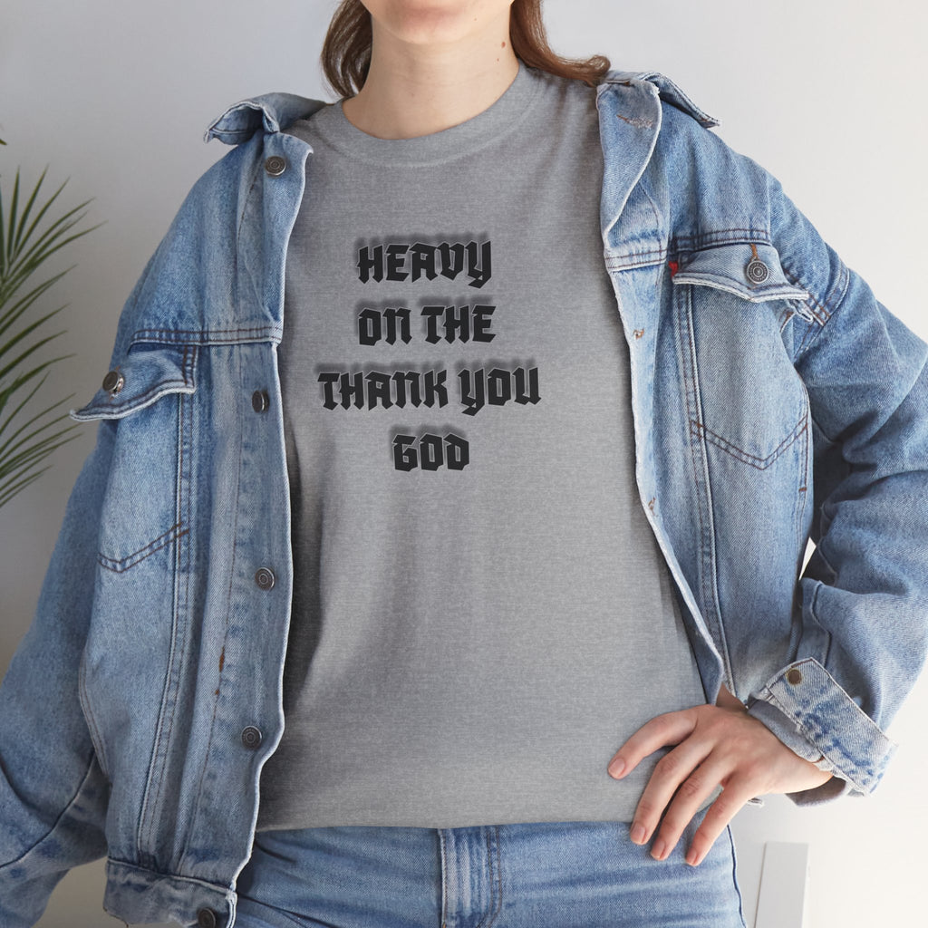 Thank You God T-Shirt — 'Heavy On The Thank You God' Graphic Tee